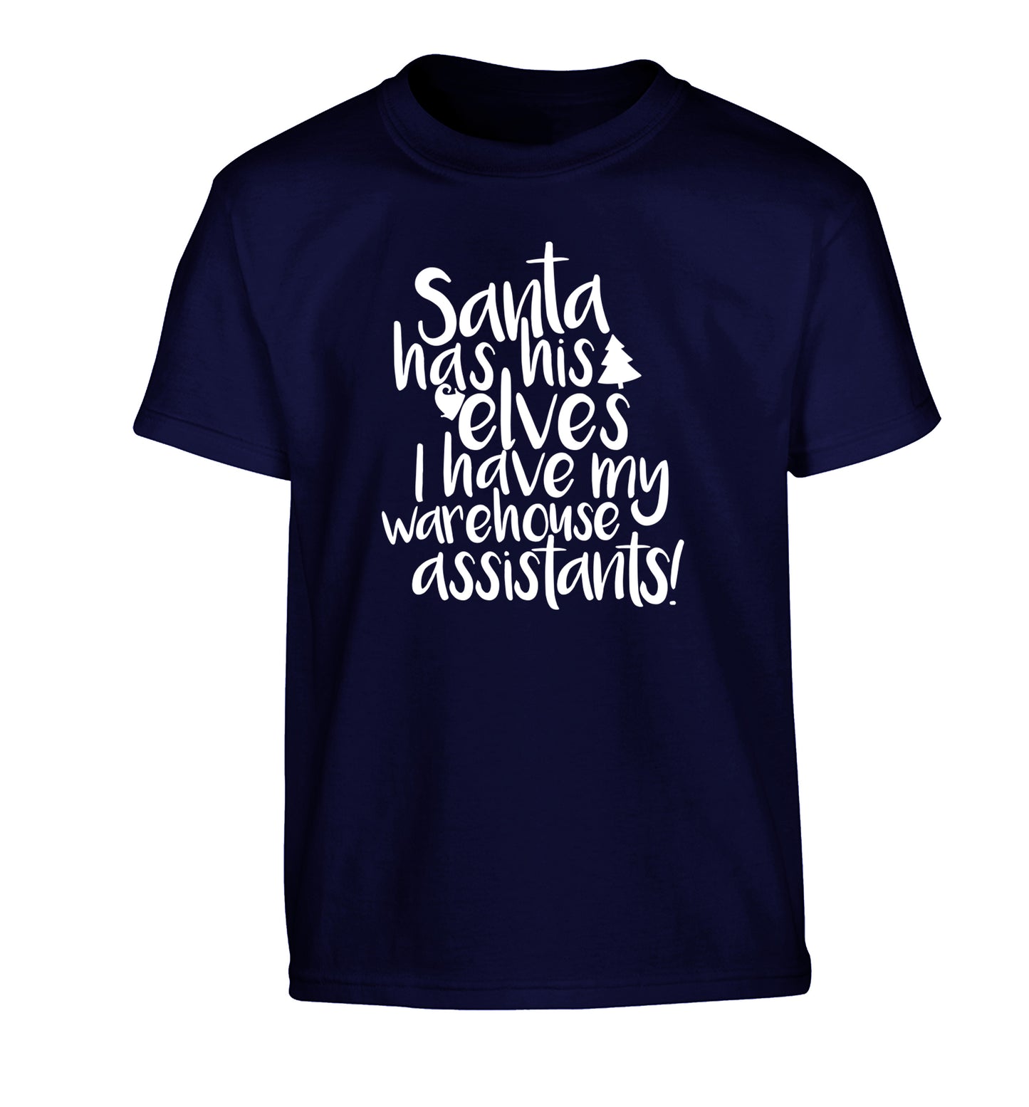 Santa has his elves I have my warehouse assistants Children's navy Tshirt 12-14 Years