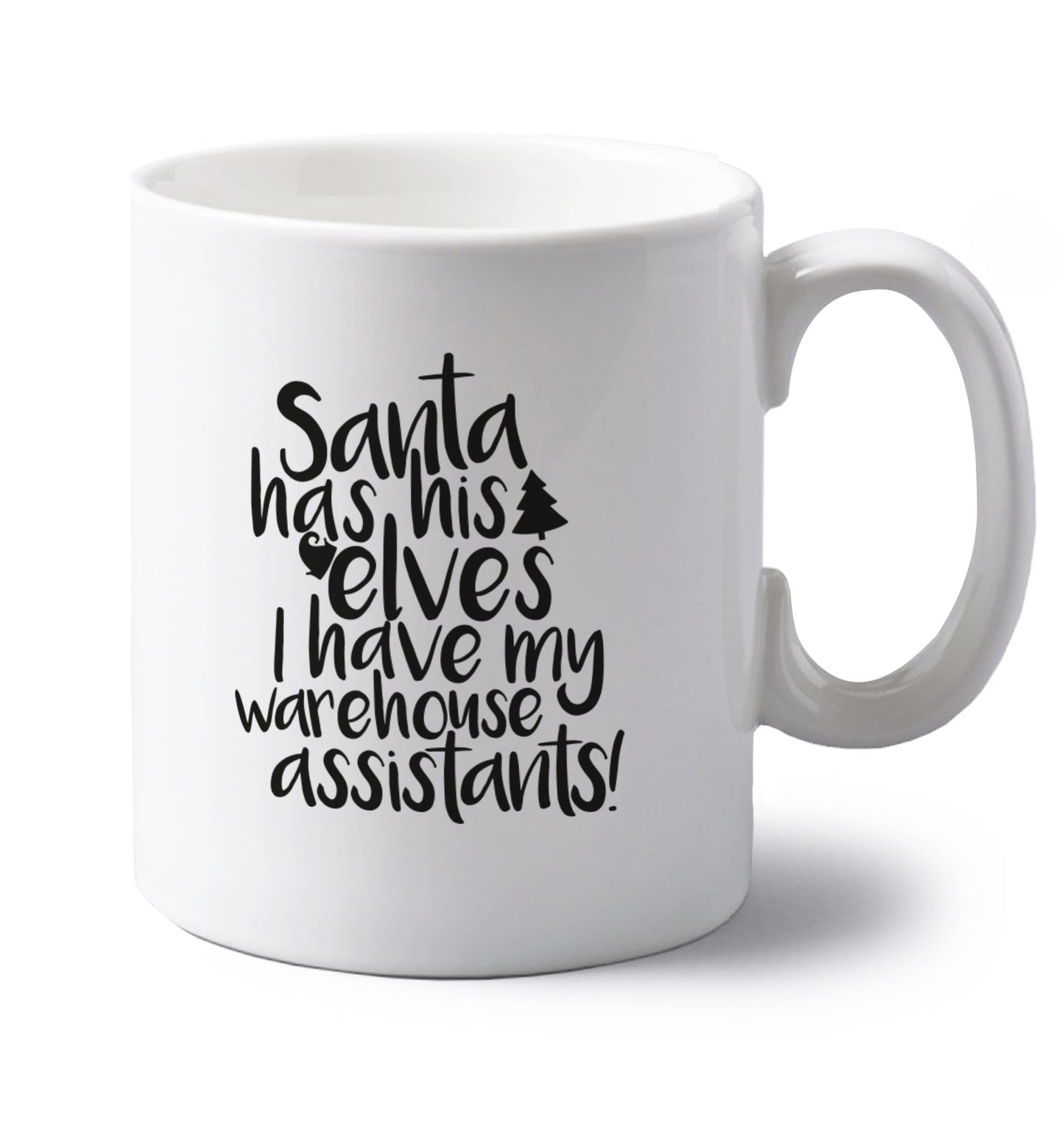 Santa has his elves I have my warehouse assistants left handed white ceramic mug
