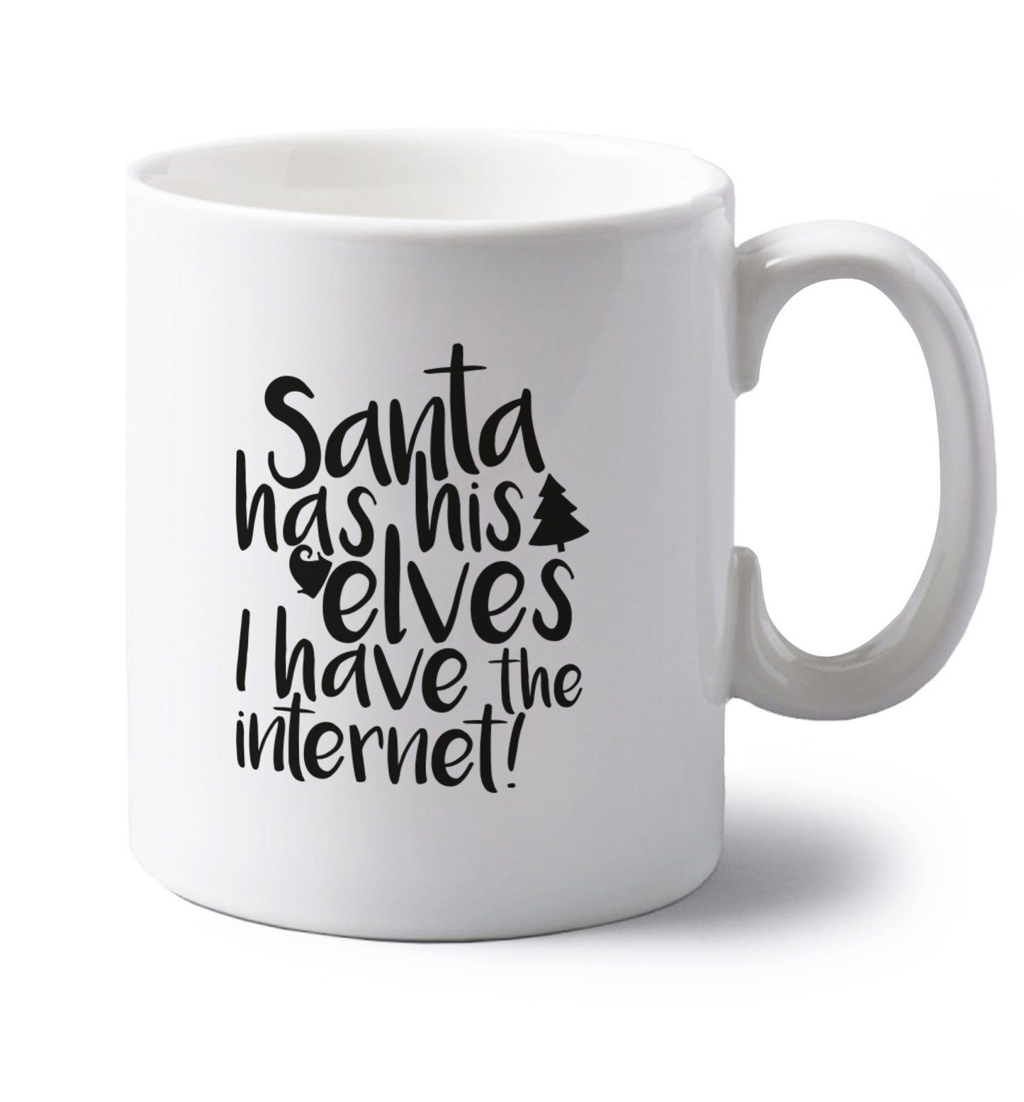 Santa has his elves I have the internet left handed white ceramic mug