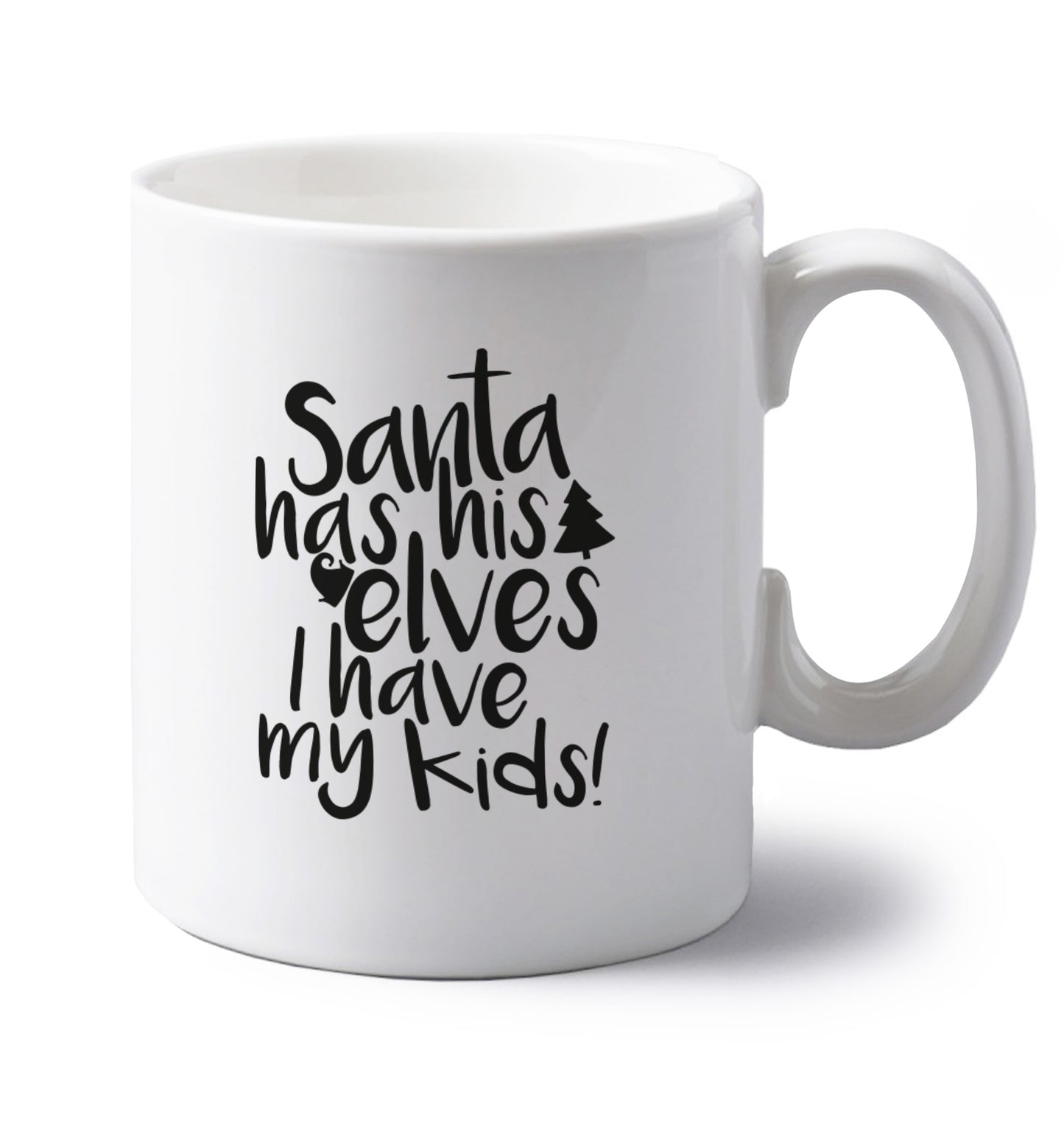 Santa has his elves I have my kids left handed white ceramic mug