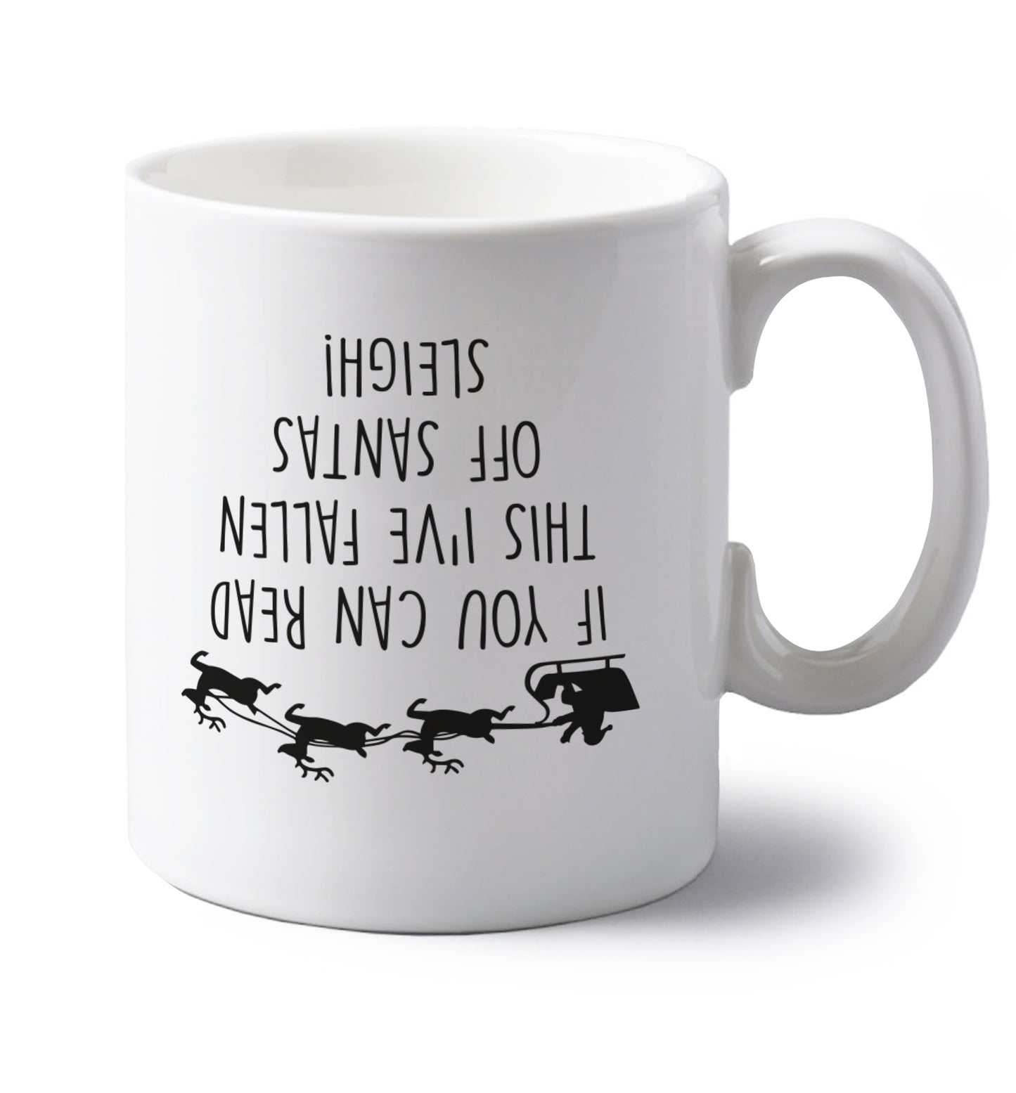 If you can read this I've fallen of santa's sleigh! left handed white ceramic mug