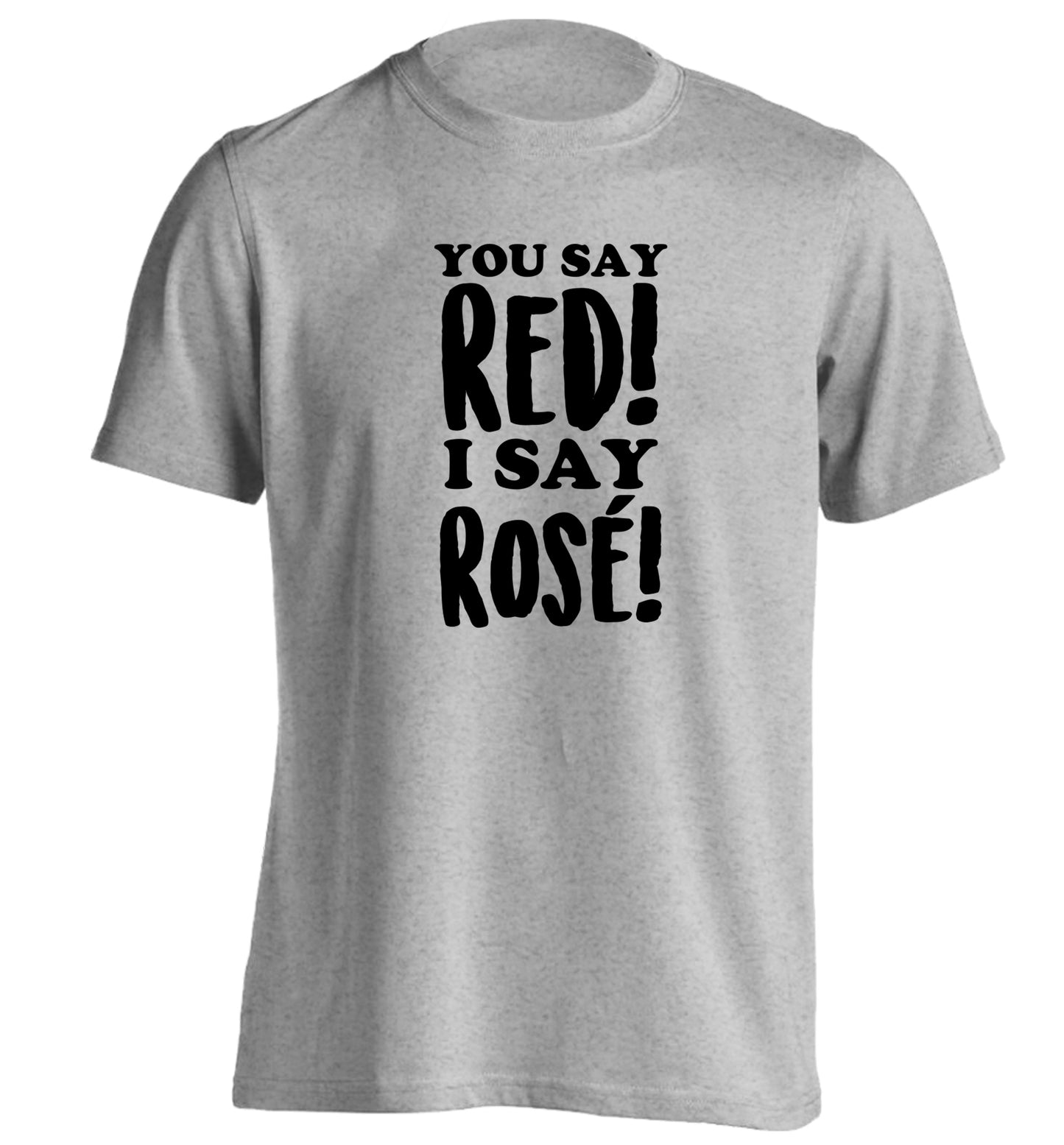 You say red I say rosé adults unisex grey Tshirt 2XL