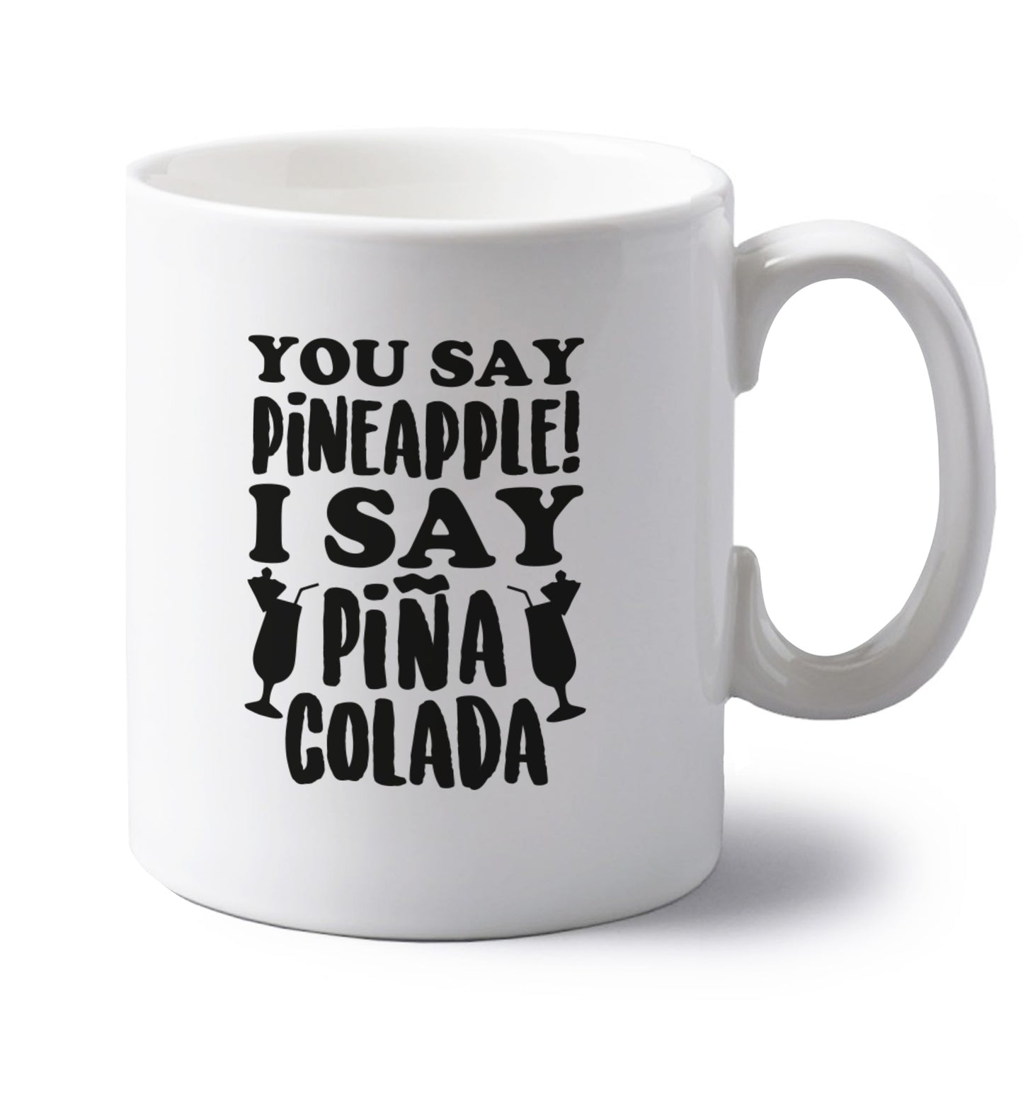 You say pinapple I say Pina colada left handed white ceramic mug