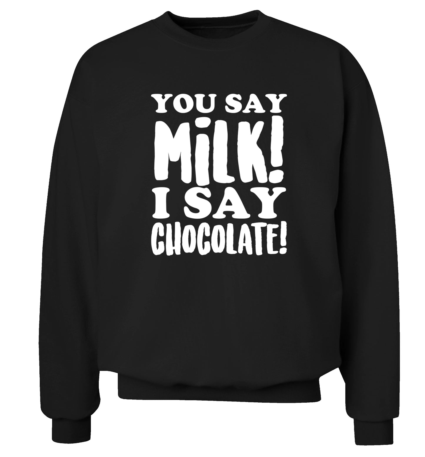You say milk I say chocolate Adult's unisex black Sweater 2XL