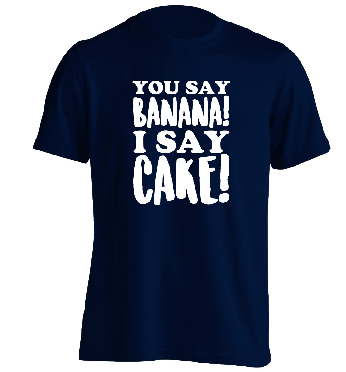 You say banana I say cake! adults unisex navy Tshirt 2XL