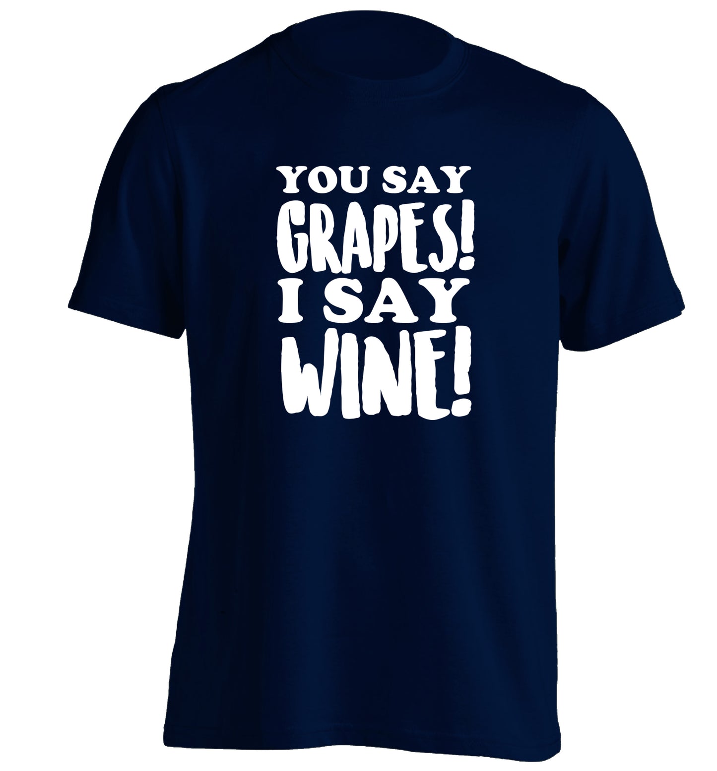 You say grapes I say wine! adults unisex navy Tshirt 2XL