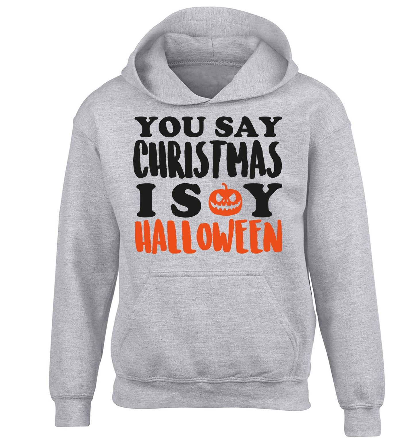 You say christmas I say halloween! children's grey hoodie 12-14 Years