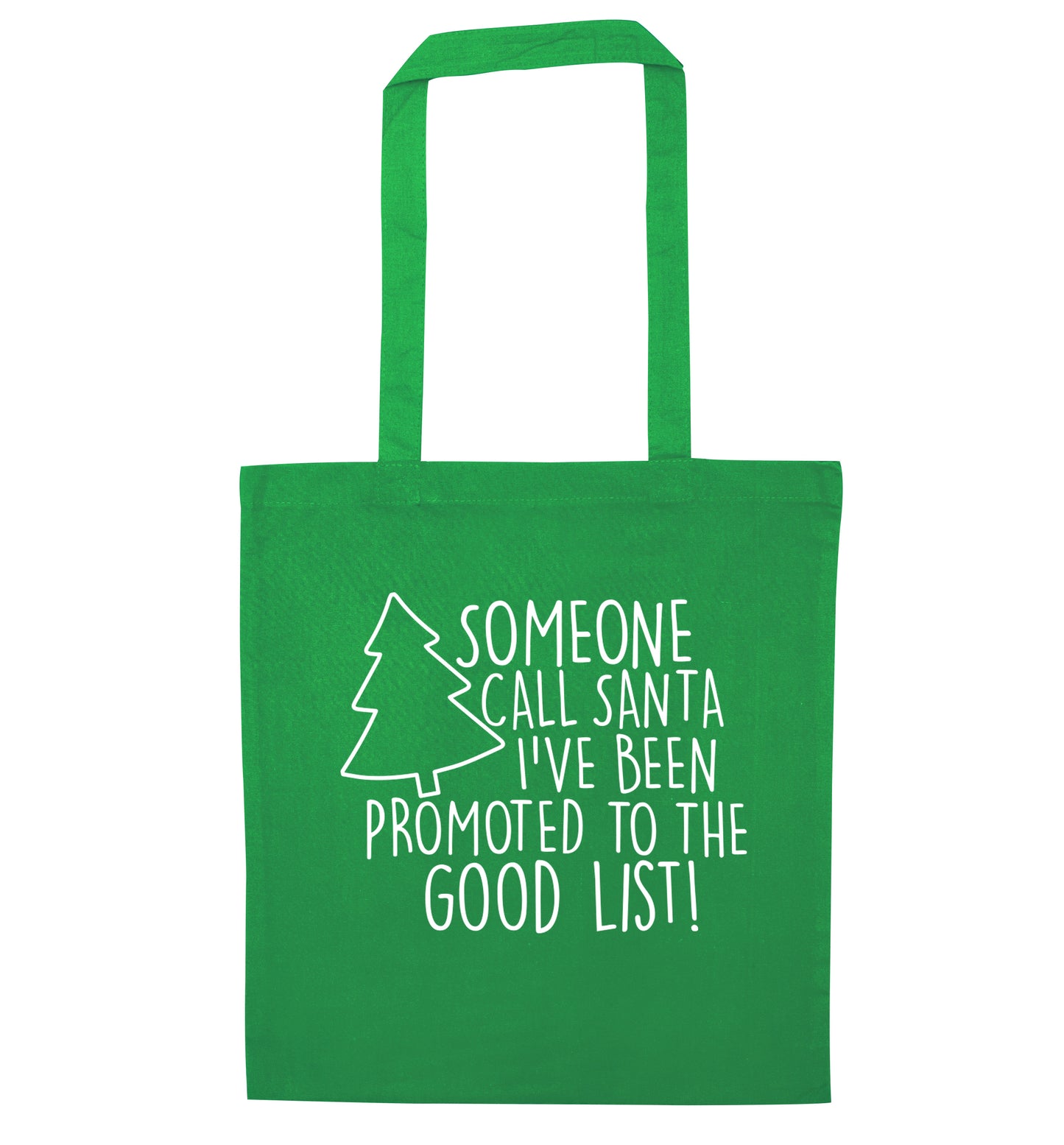 Someone call santa I've been promoted to the good list! green tote bag