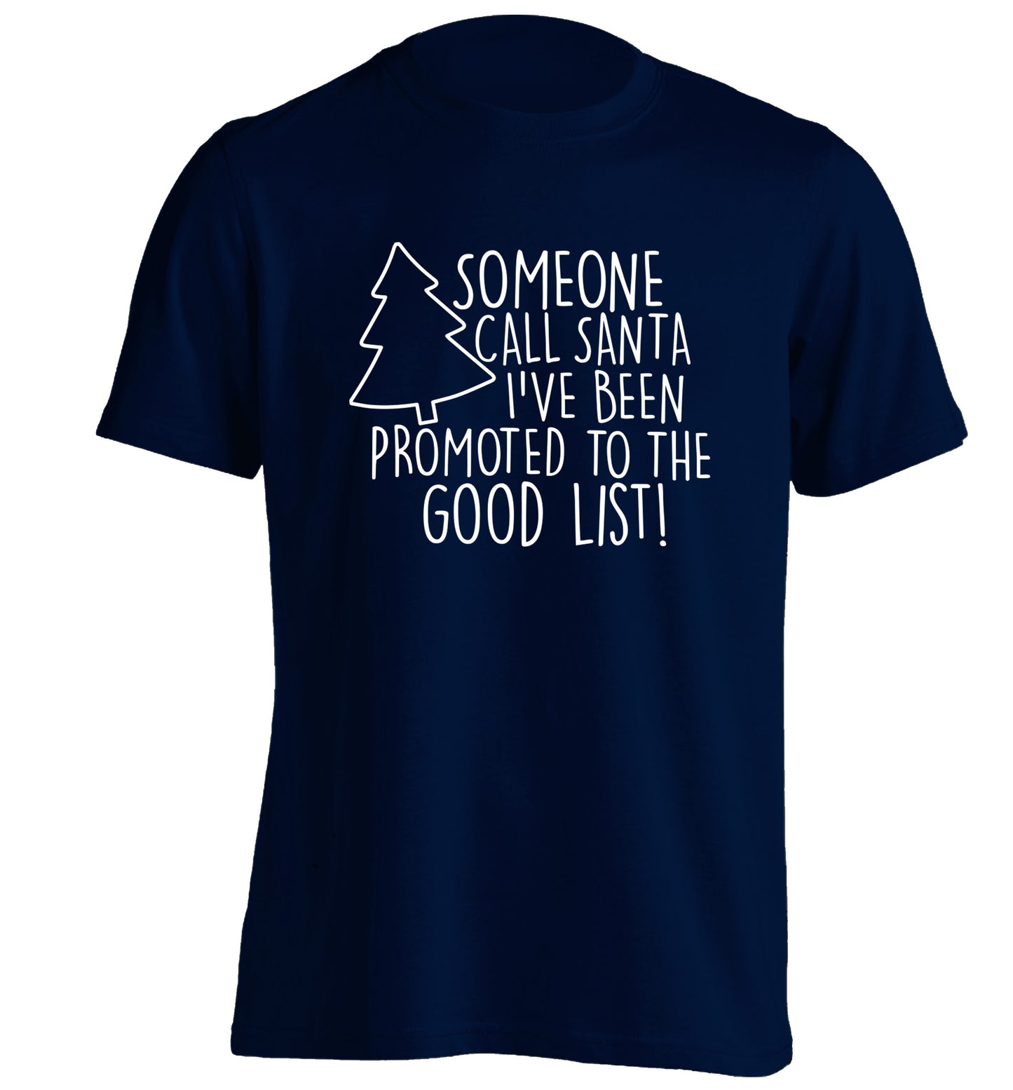 Someone call santa I've been promoted to the good list! adults unisex navy Tshirt 2XL