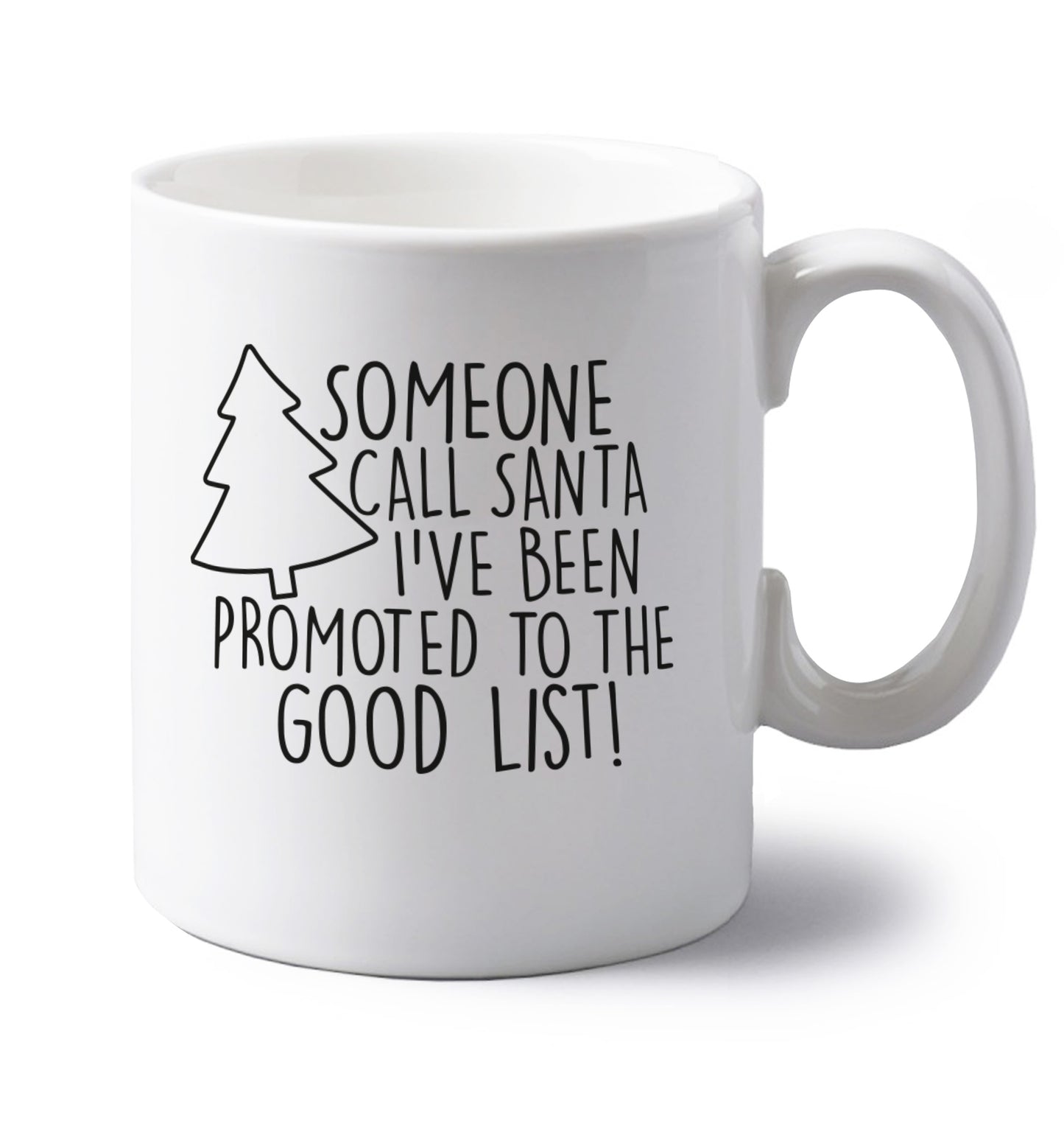 Someone call santa I've been promoted to the good list! left handed white ceramic mug