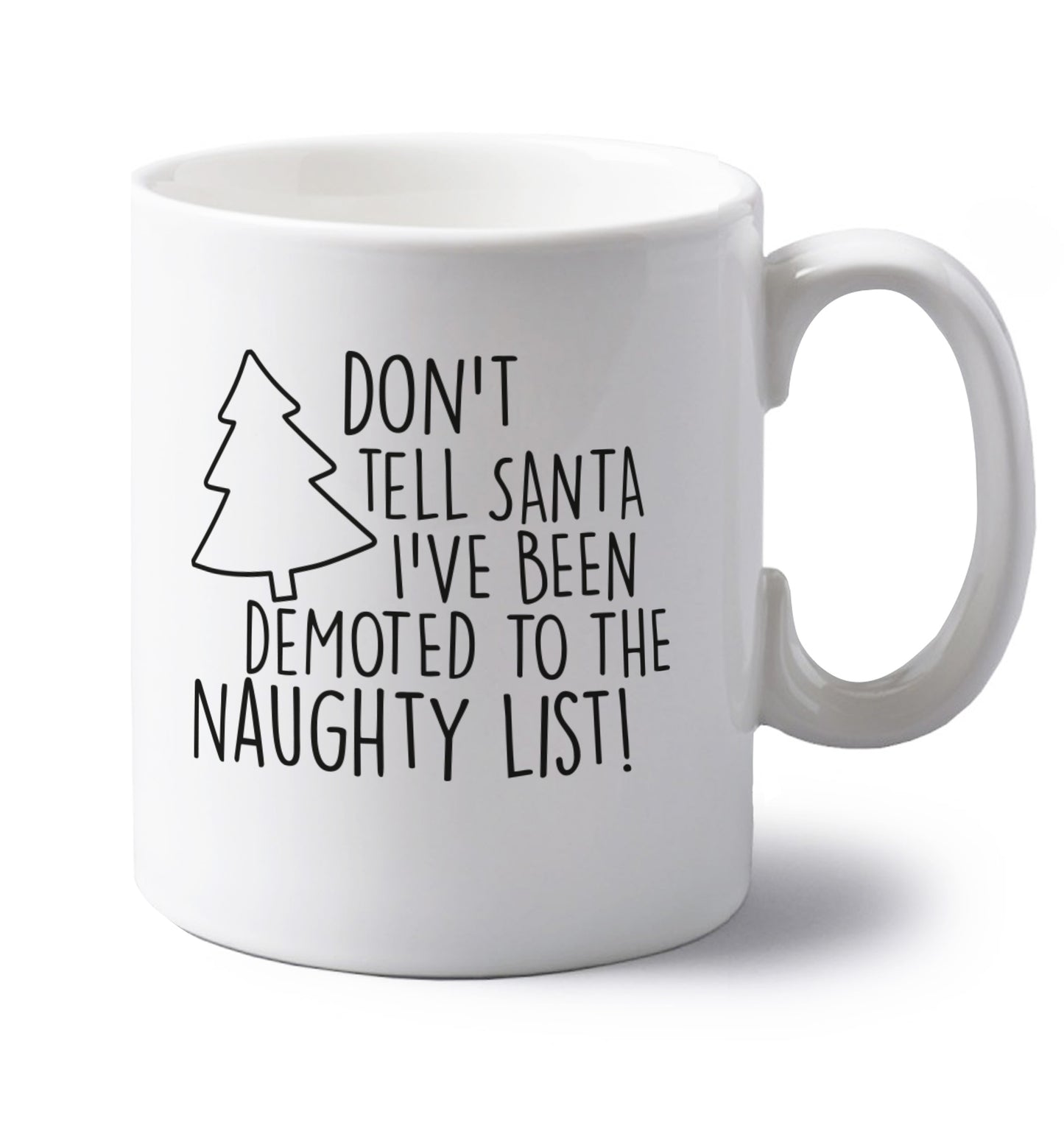 Someone call santa I've been promoted to the naughty list! left handed white ceramic mug