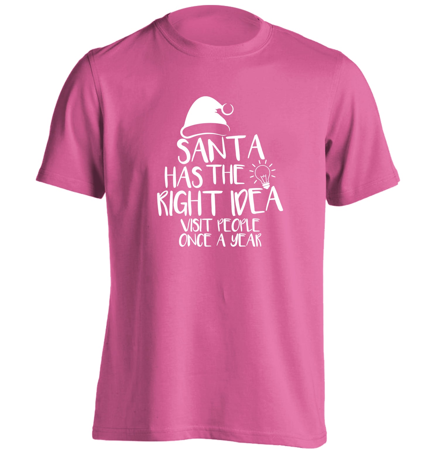 Santa has the right idea visit people once a year adults unisex pink Tshirt 2XL