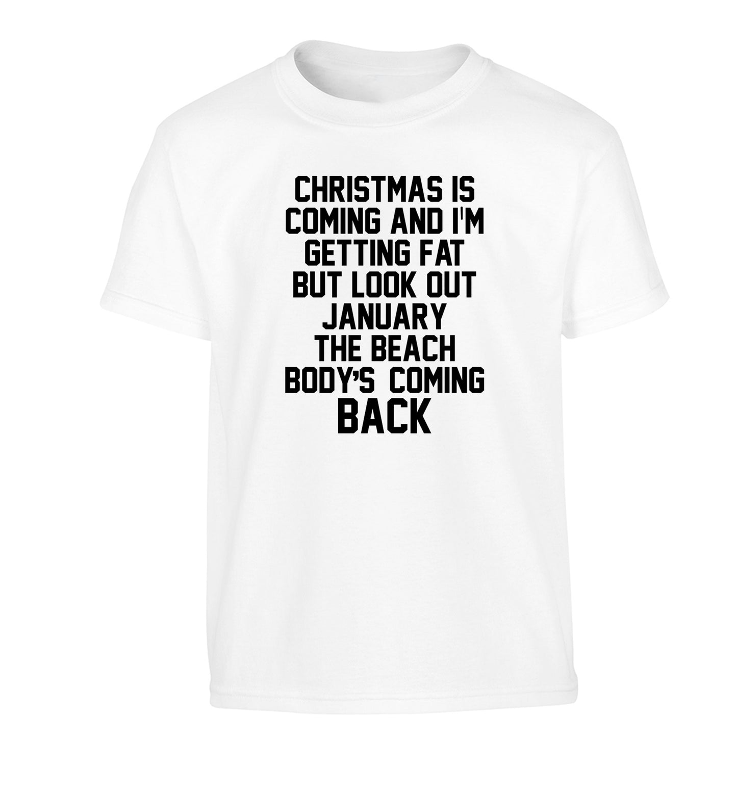 Christmas is coming and I'm getting fat but look out January the beach body's coming back! Children's white Tshirt 12-14 Years