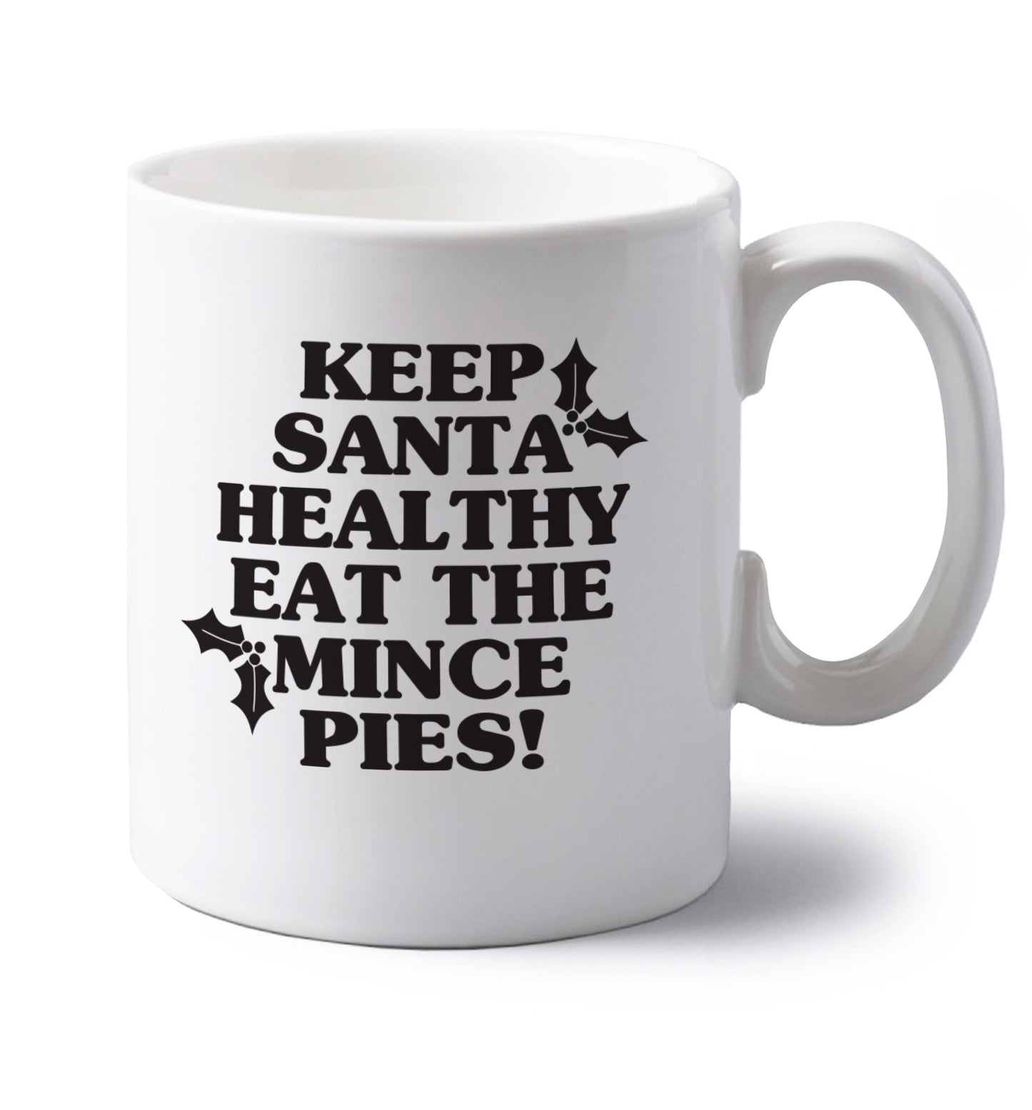 Keep santa healthy eat the mince pies left handed white ceramic mug
