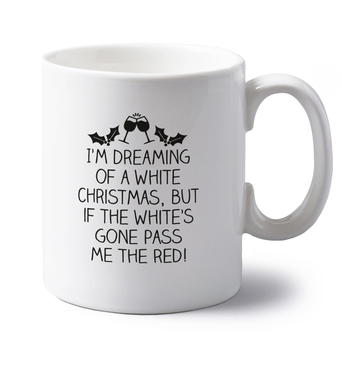 I'm dreaming of a white christmas, but if the white's gone pass me the red! left handed white ceramic mug