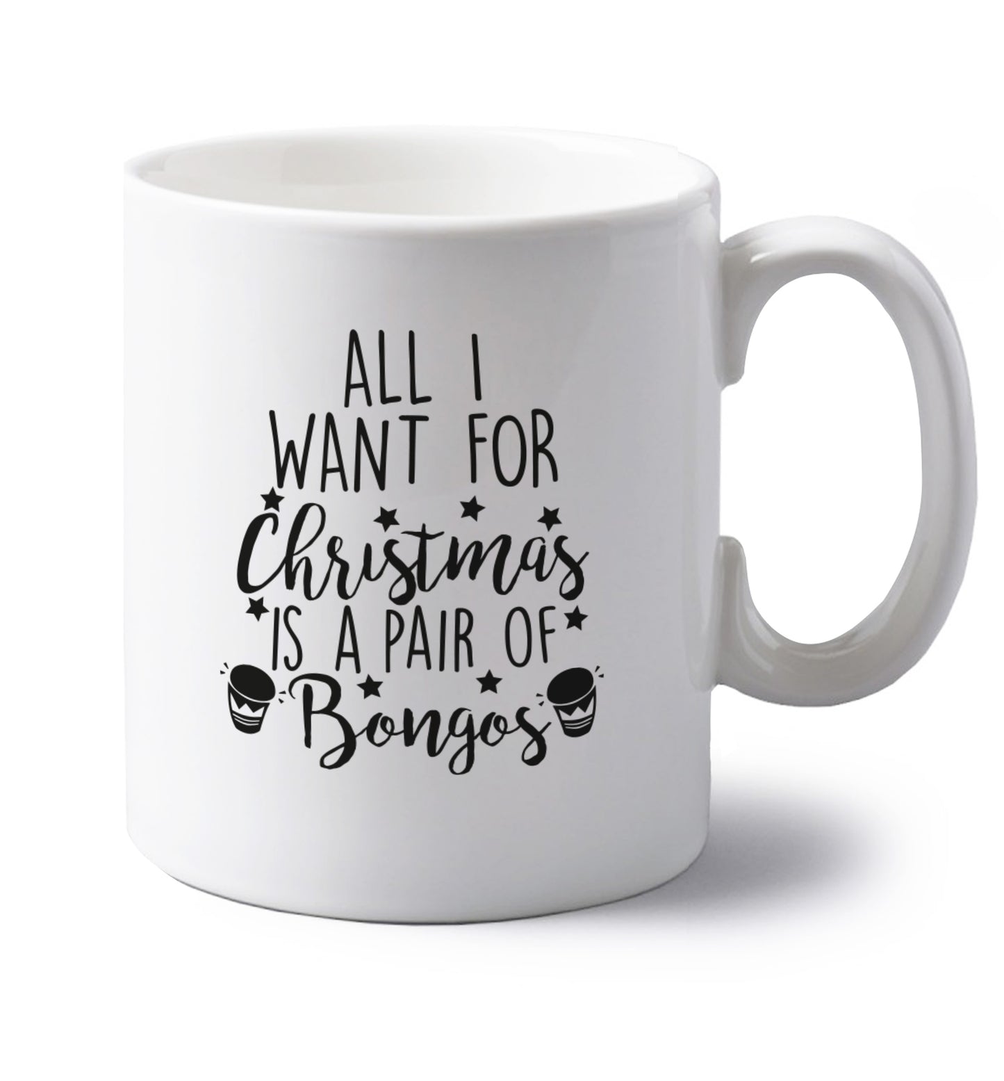 All I want for Christmas is a pair of bongos! left handed white ceramic mug