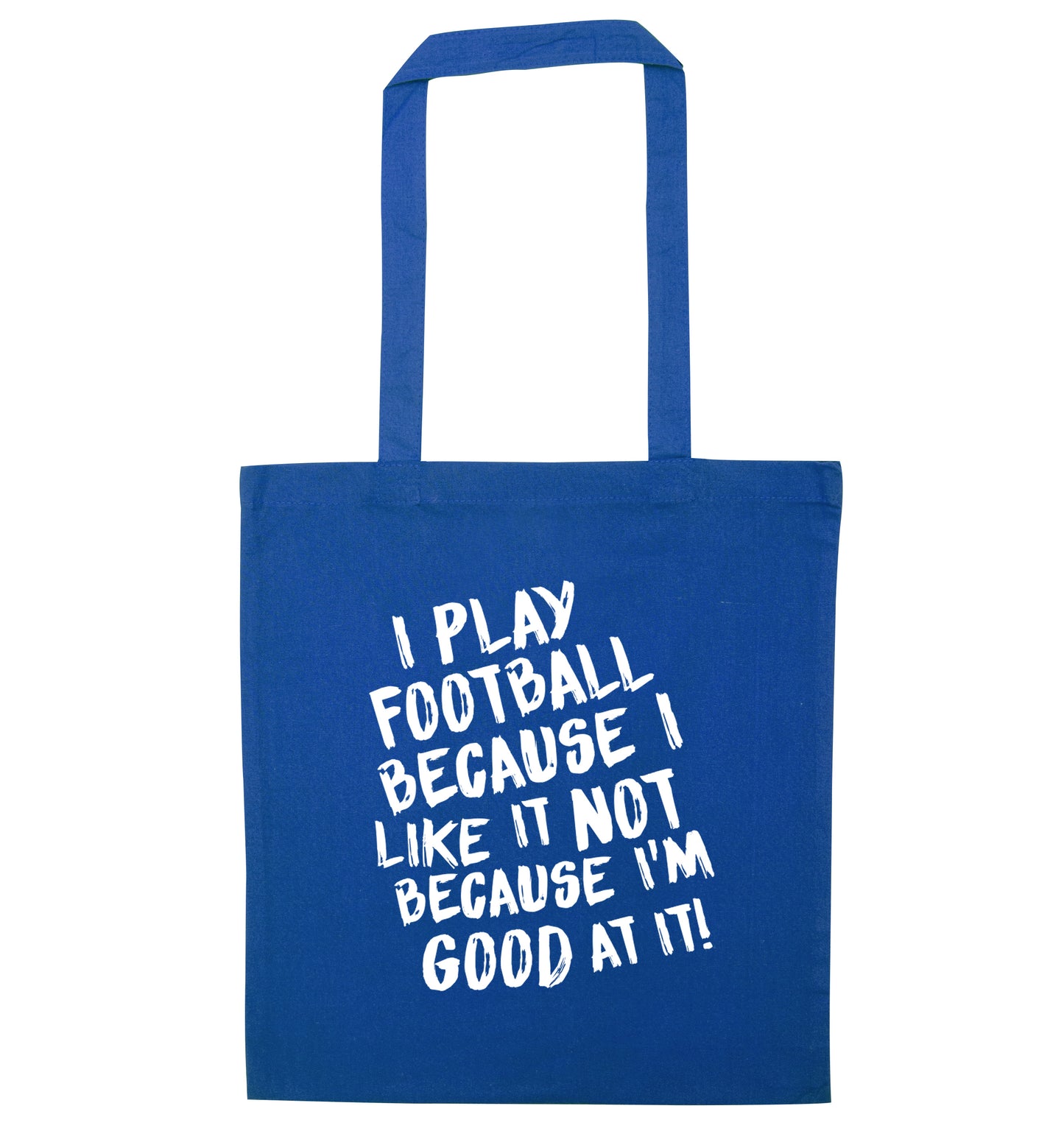 I play football because I like it not because I'm good at it blue tote bag