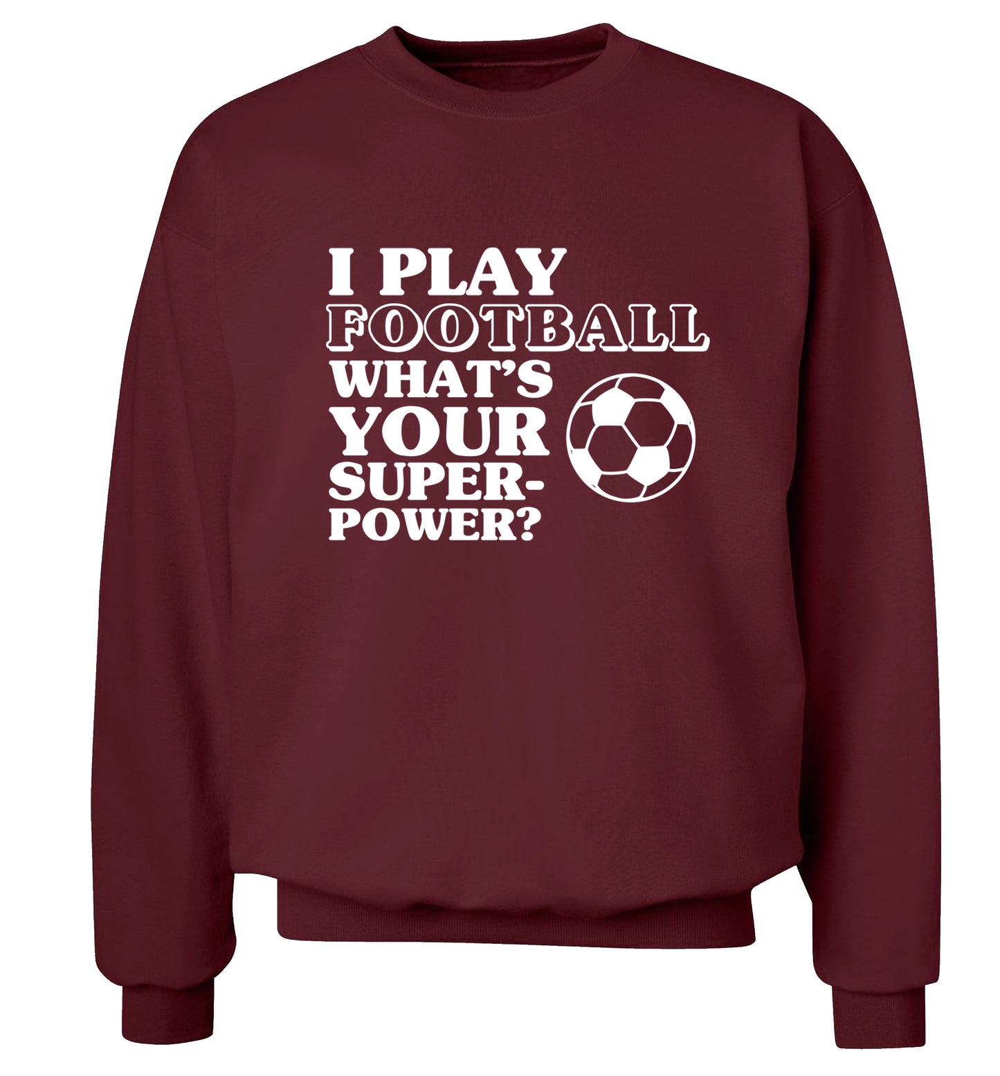 I play football what's your superpower? Adult's unisexmaroon Sweater 2XL