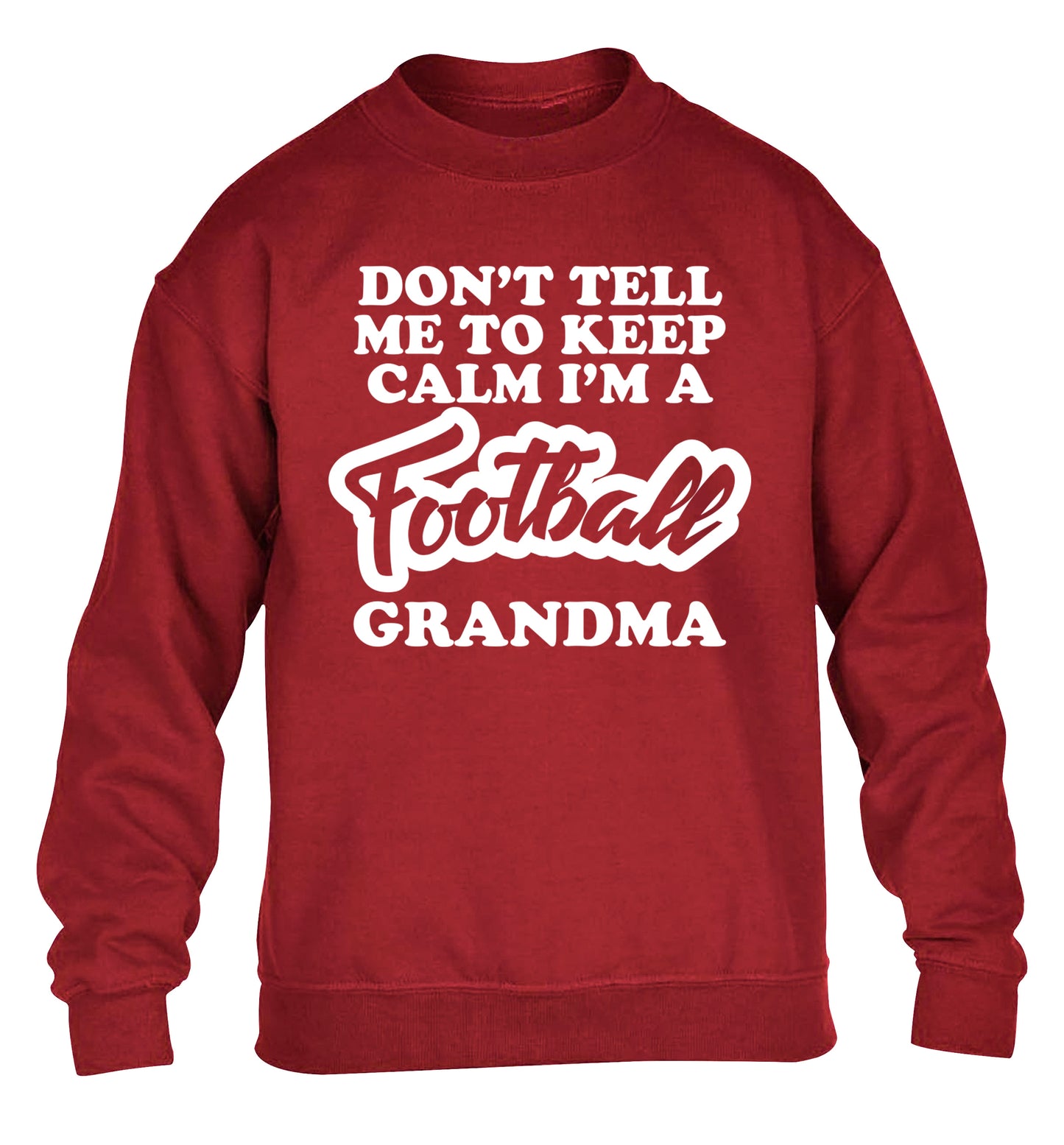 Don't tell me to keep calm I'm a football grandma children's grey sweater 12-14 Years