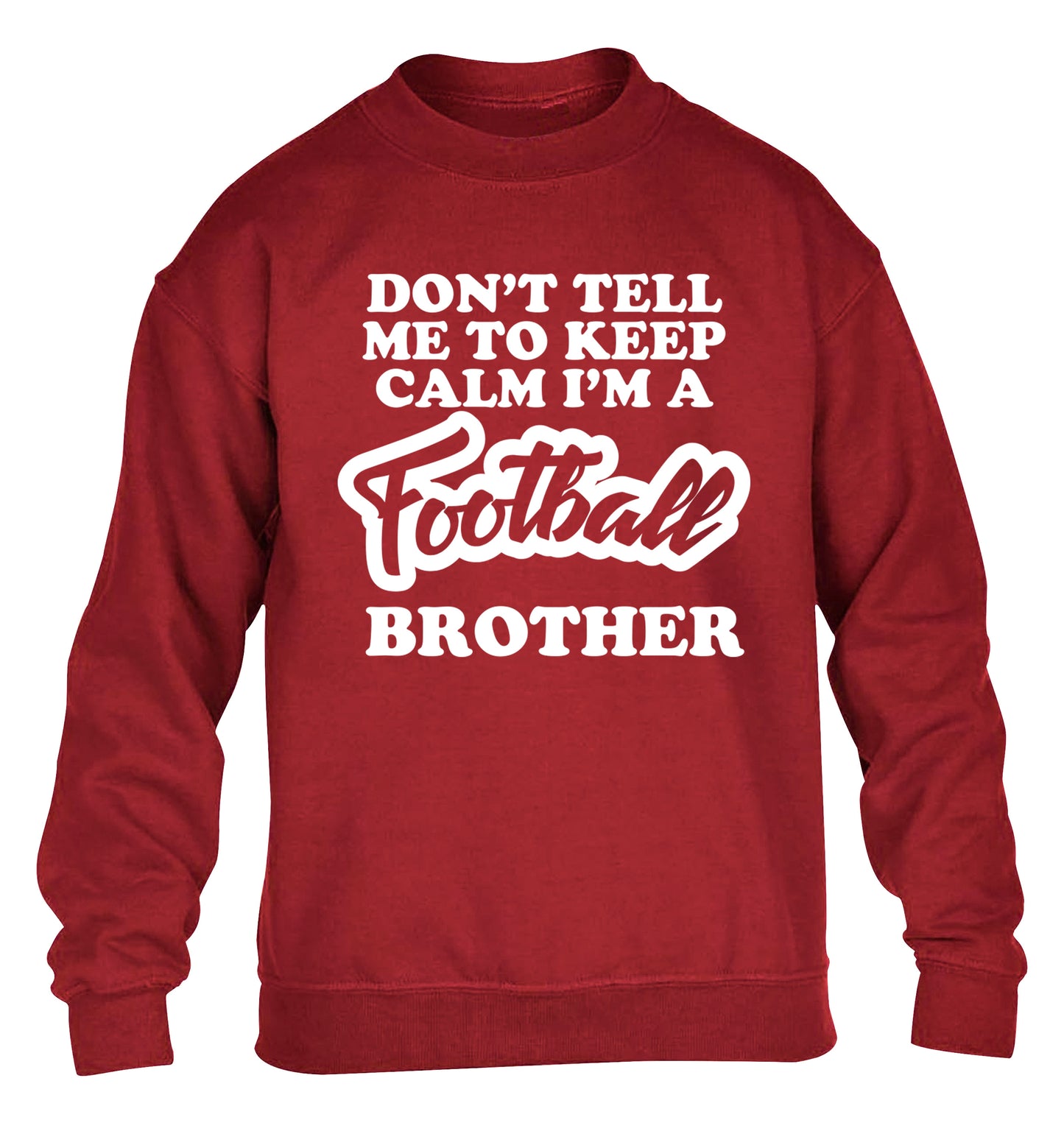 Don't tell me to keep calm I'm a football brother children's grey sweater 12-14 Years