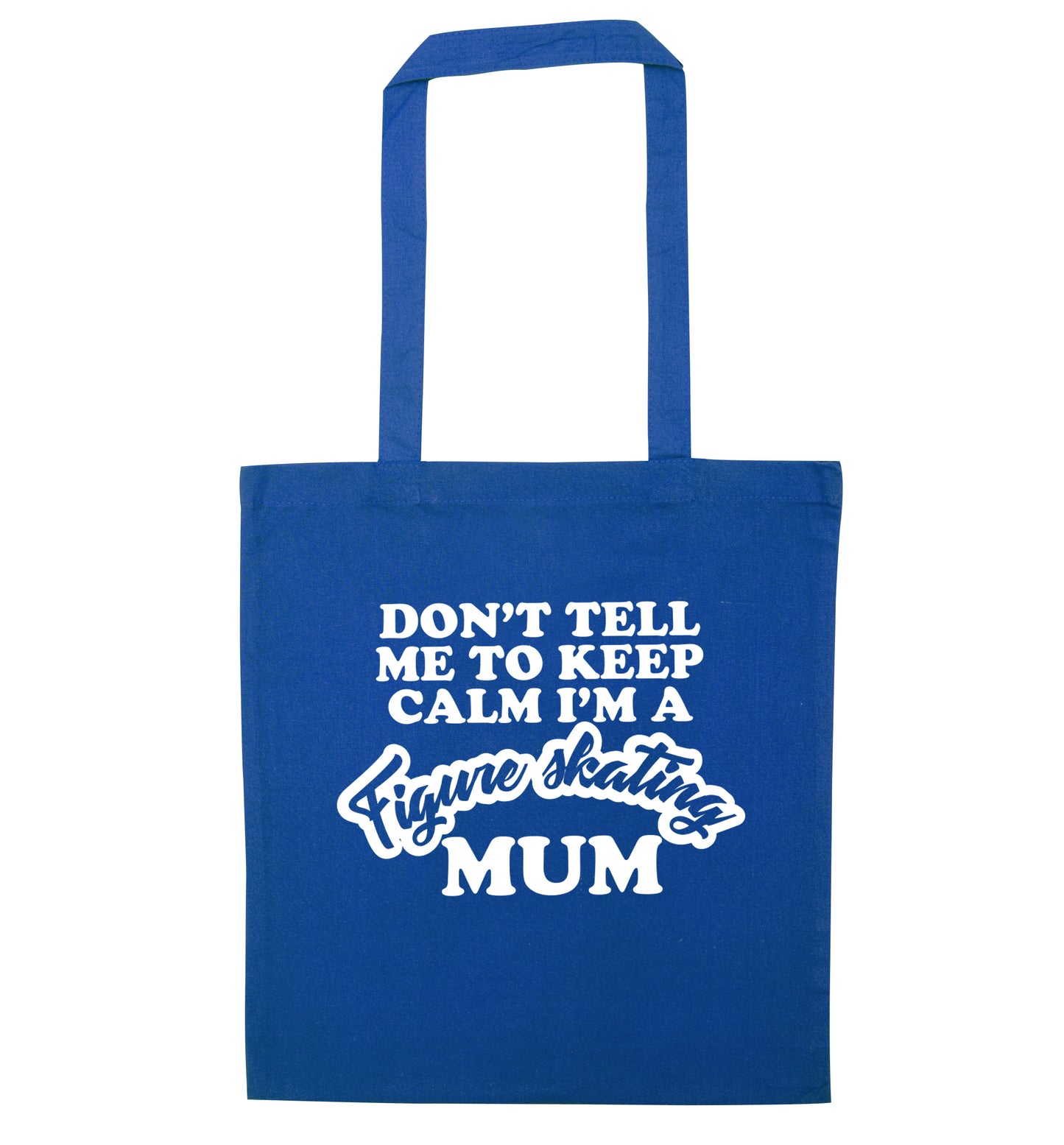Don't tell me to keep calm I'm a figure skating mum blue tote bag