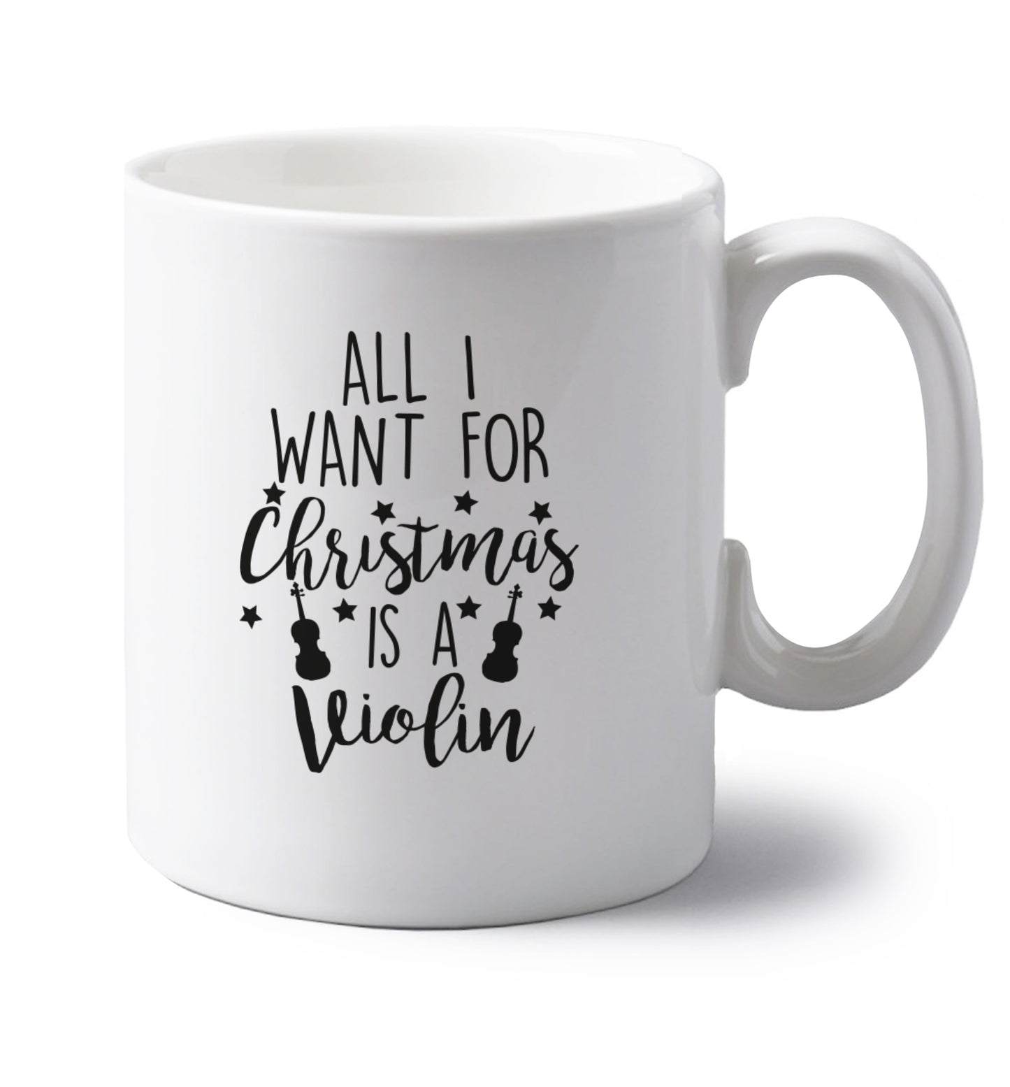 All I Want For Christmas is a Violin left handed white ceramic mug