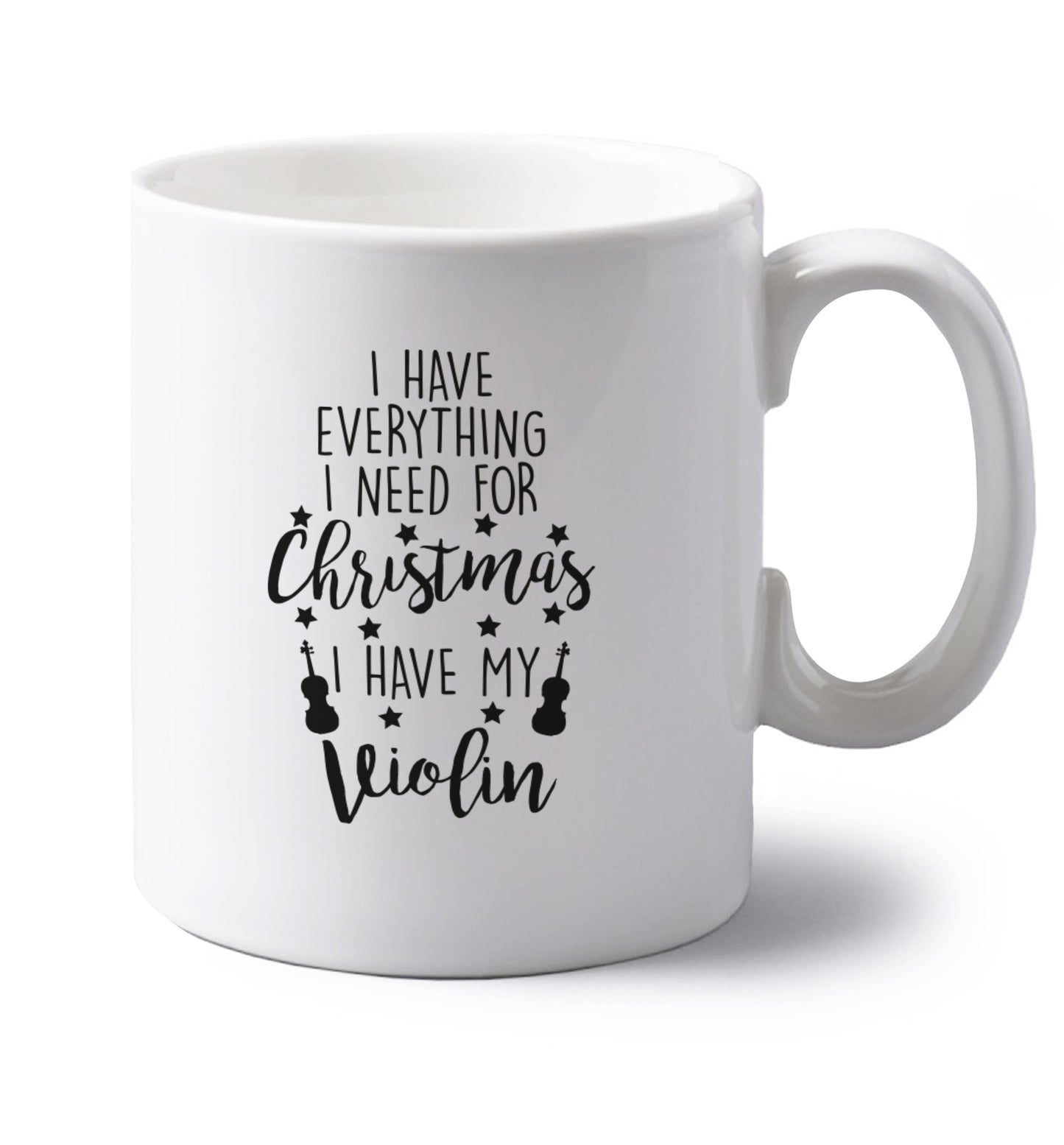 I have everything I need for Christmas I have my violin left handed white ceramic mug