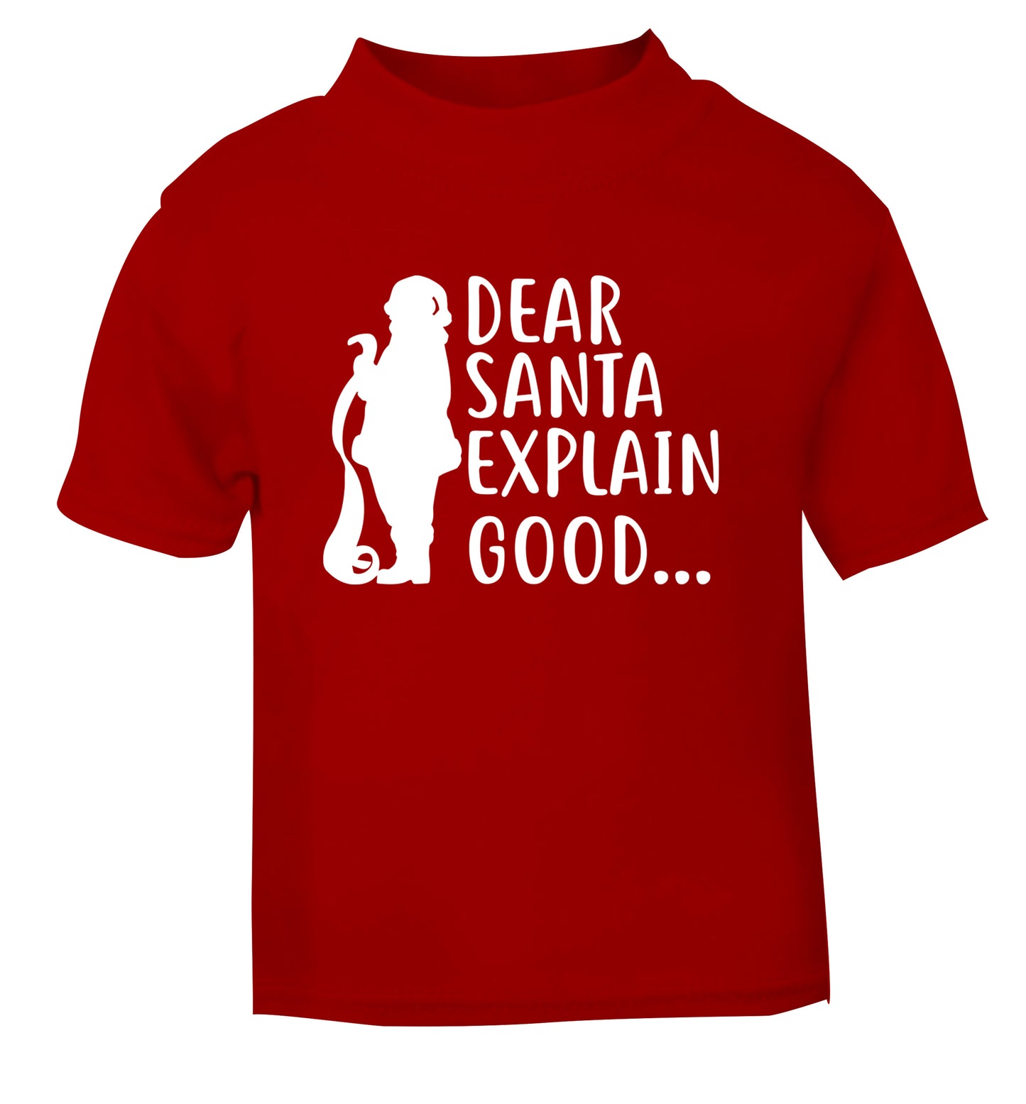 Dear Santa explain good... red Baby Toddler Tshirt 2 Years