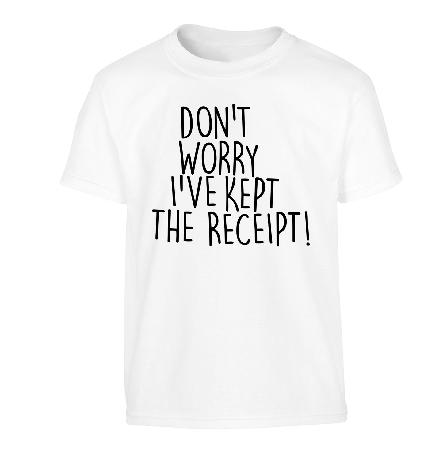 Don't Worry I've Kept the Receipt Children's white Tshirt 12-13 Years