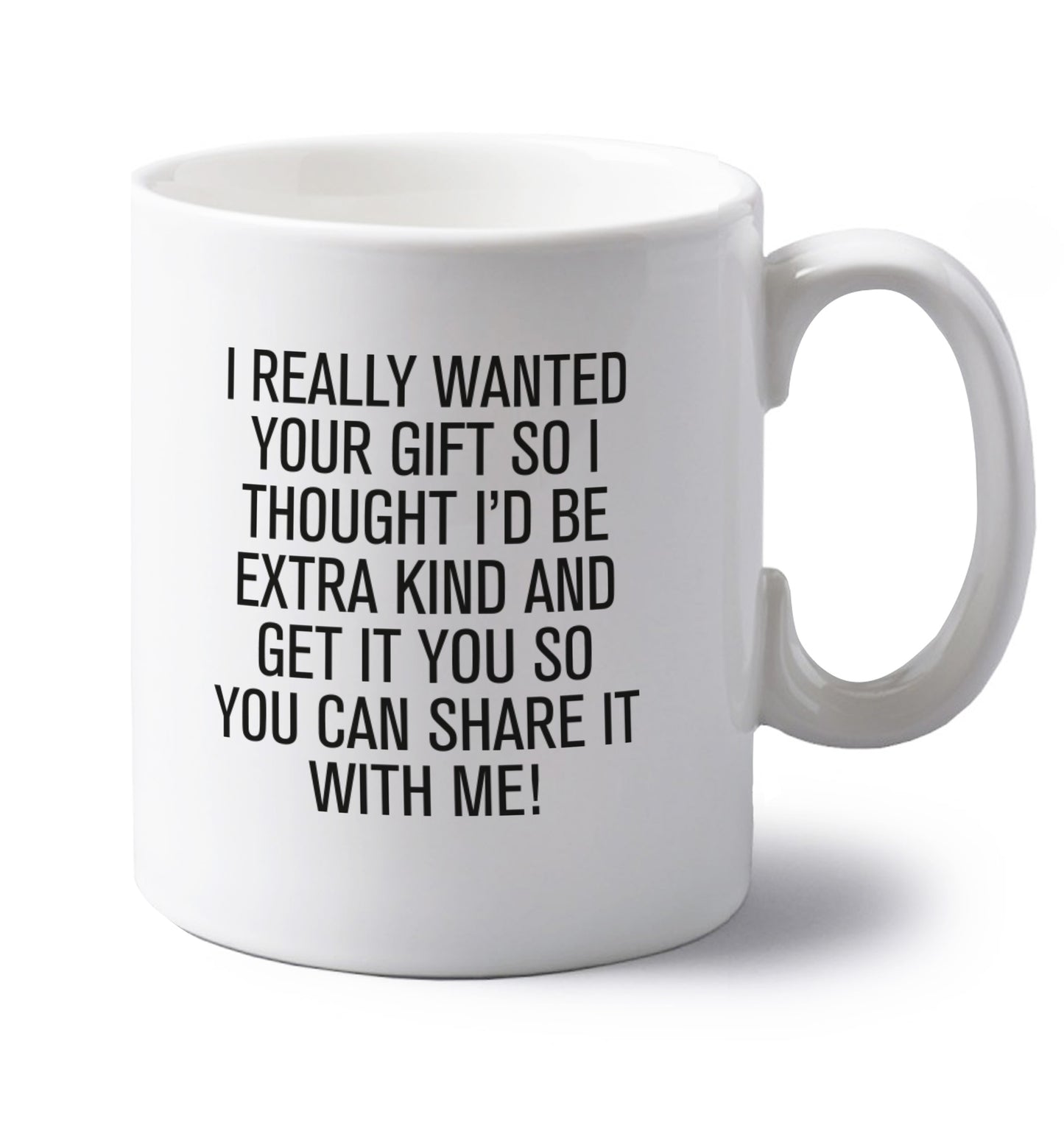 I really wanted your gift left handed white ceramic mug