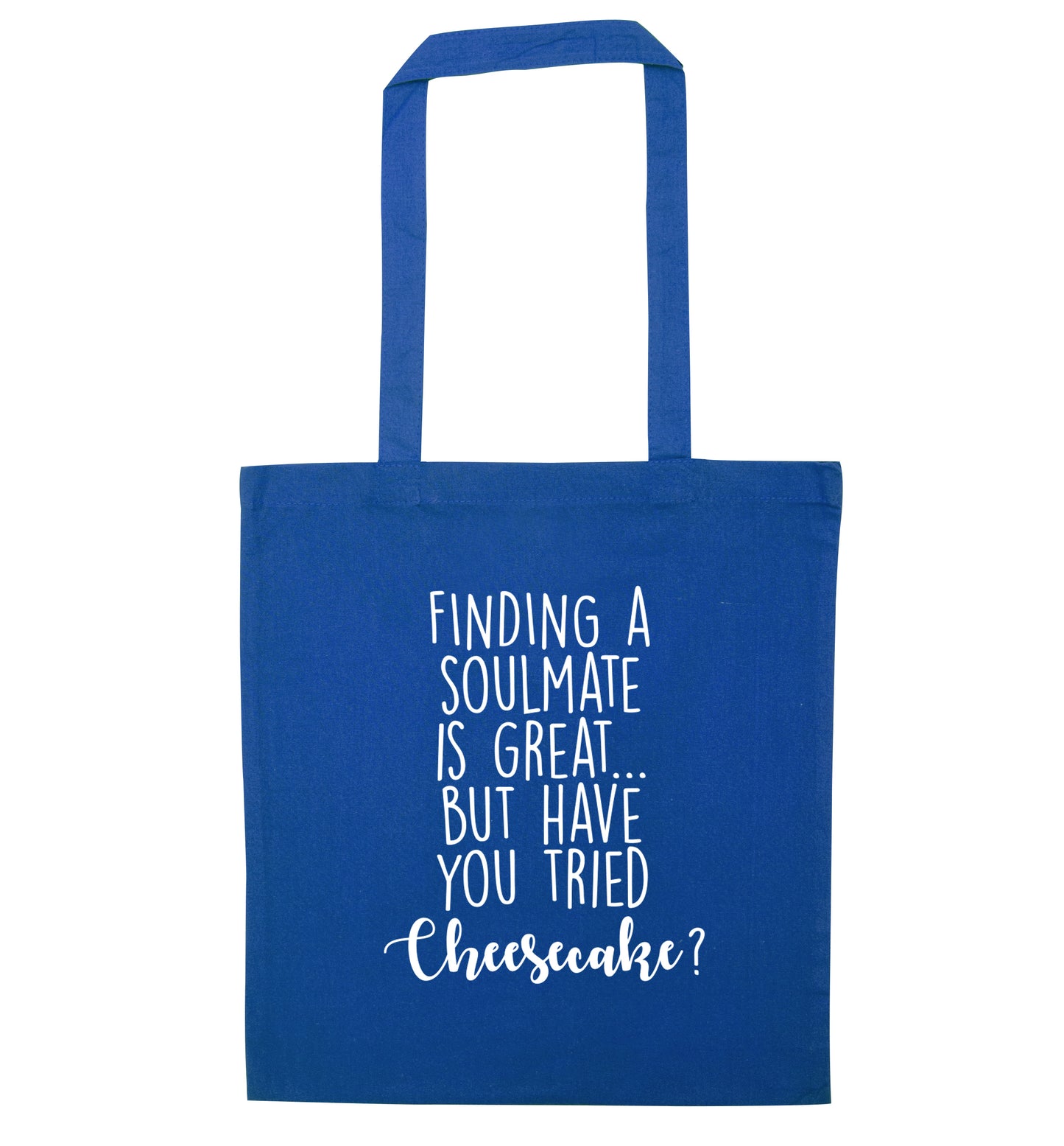 Finding a soulmate is great but have you tried cheesecake? blue tote bag