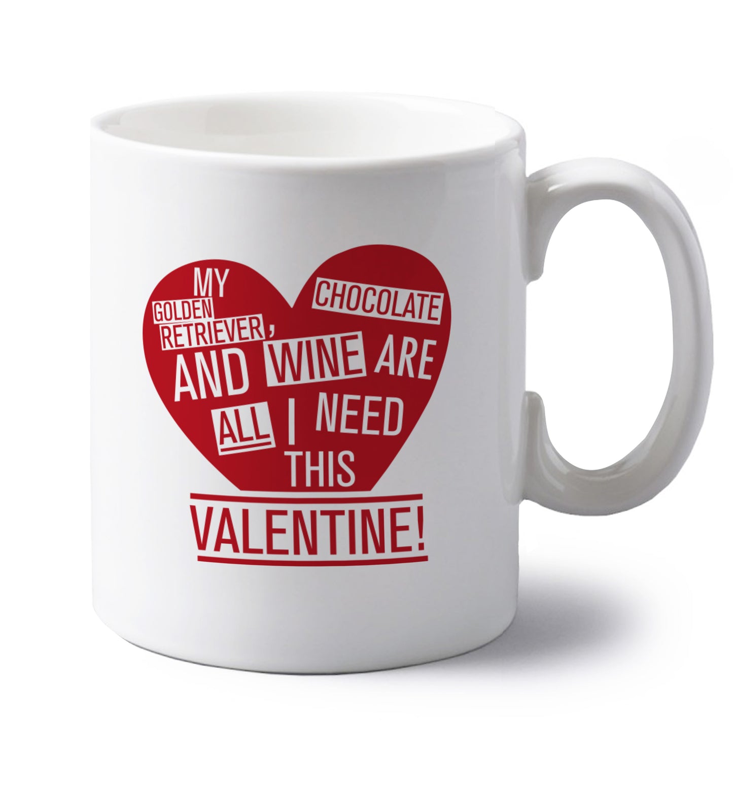 My golden retriever, chocolate and wine are all I need this valentine! left handed white ceramic mug