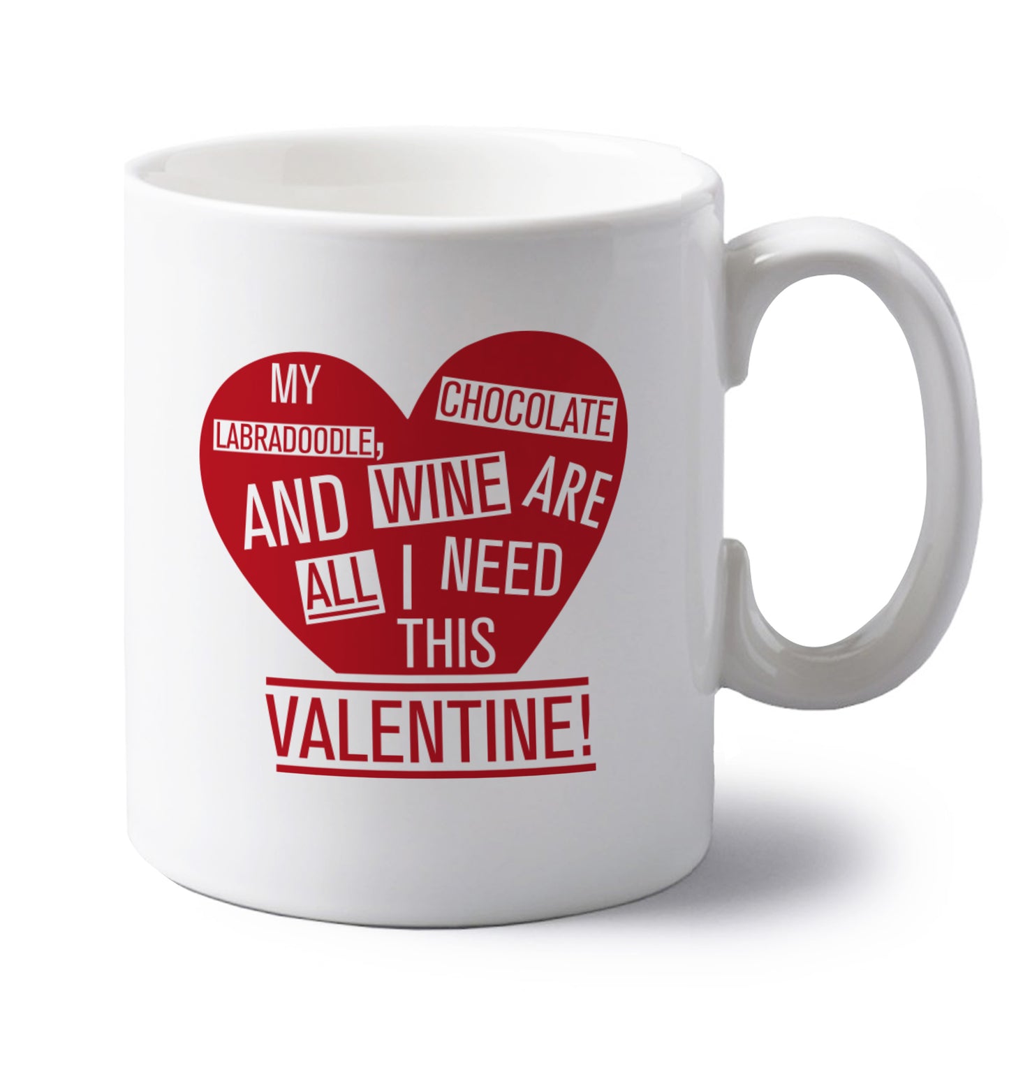 My labradoodle, chocolate and wine are all I need this valentine! left handed white ceramic mug