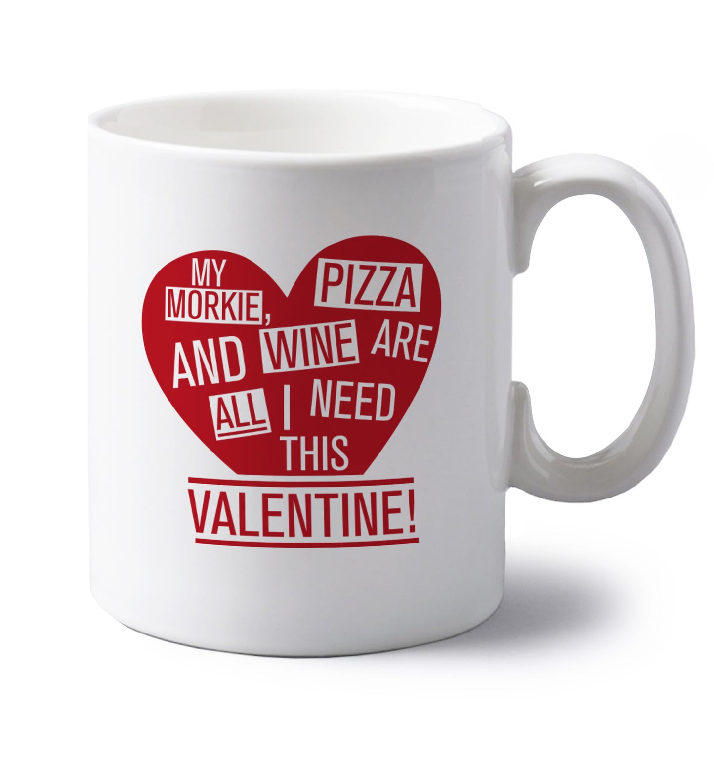 My morkie, pizza and wine are all I need this valentine! left handed white ceramic mug