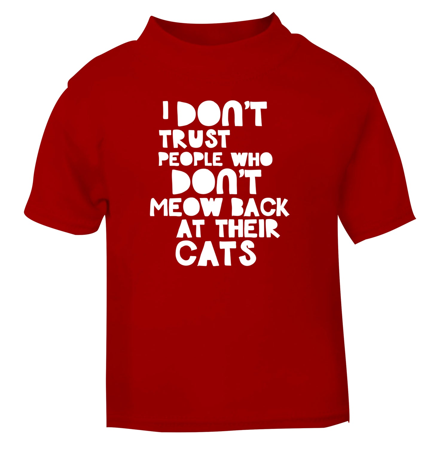 I don't trust people who don't meow back at their cats red Baby Toddler Tshirt 2 Years