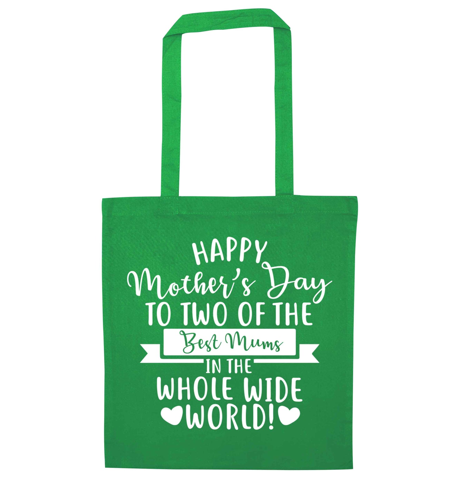 Happy mother's day to two of the best mums in the whole wide world green tote bag