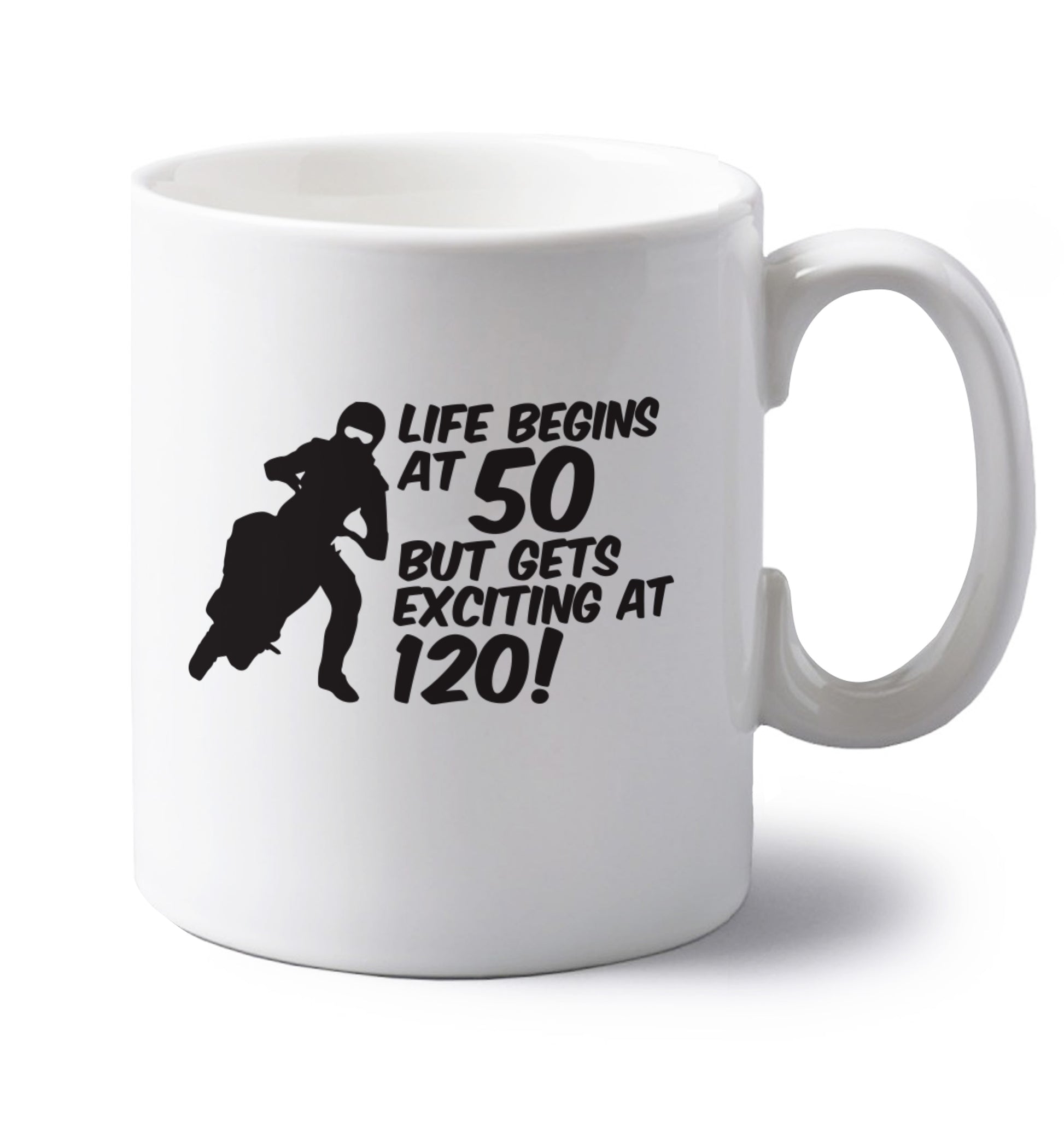 Life begins at 50 but it gets exciting at 120 left handed white ceramic mug 