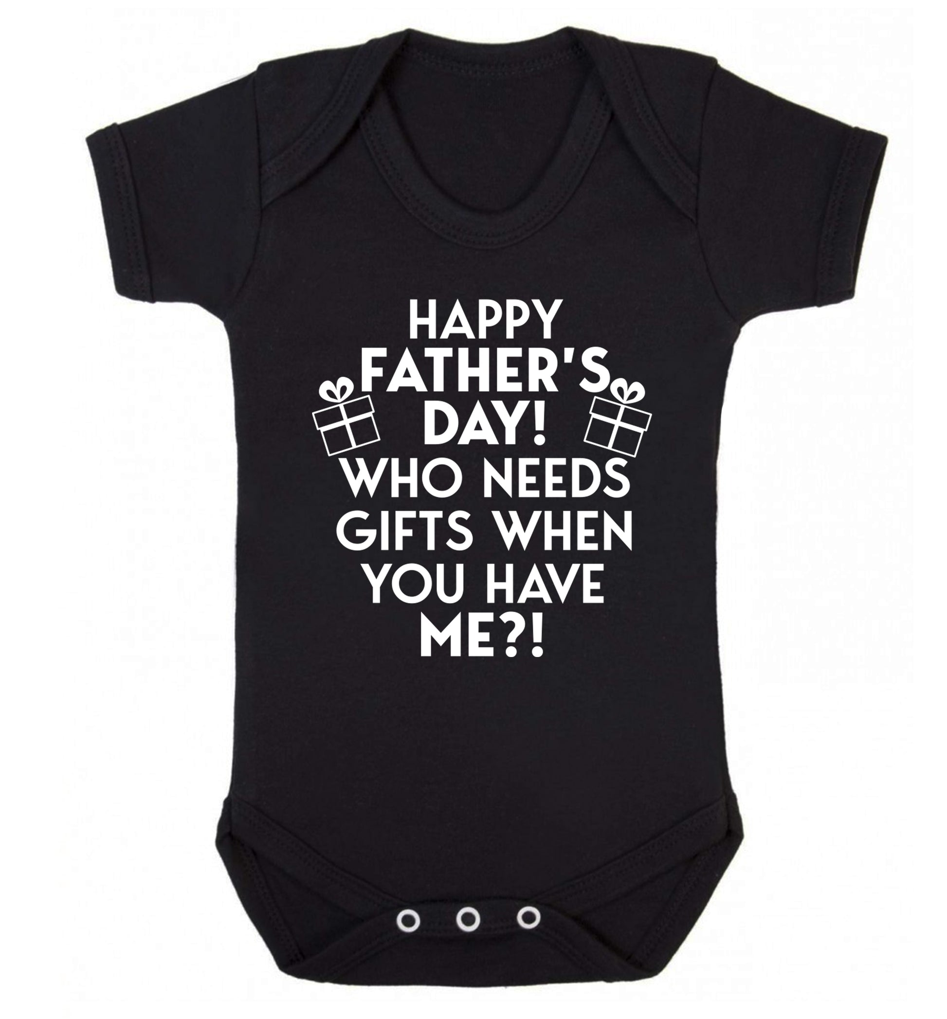Happy Father's day, who needs a present when you have me Baby Vest black 18-24 months