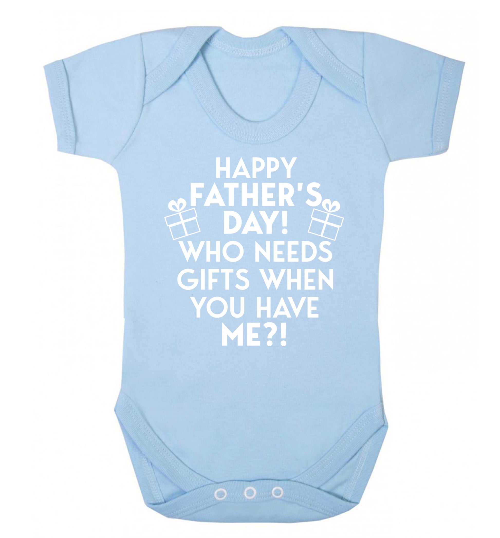 Happy Father's day, who needs a present when you have me Baby Vest pale blue 18-24 months
