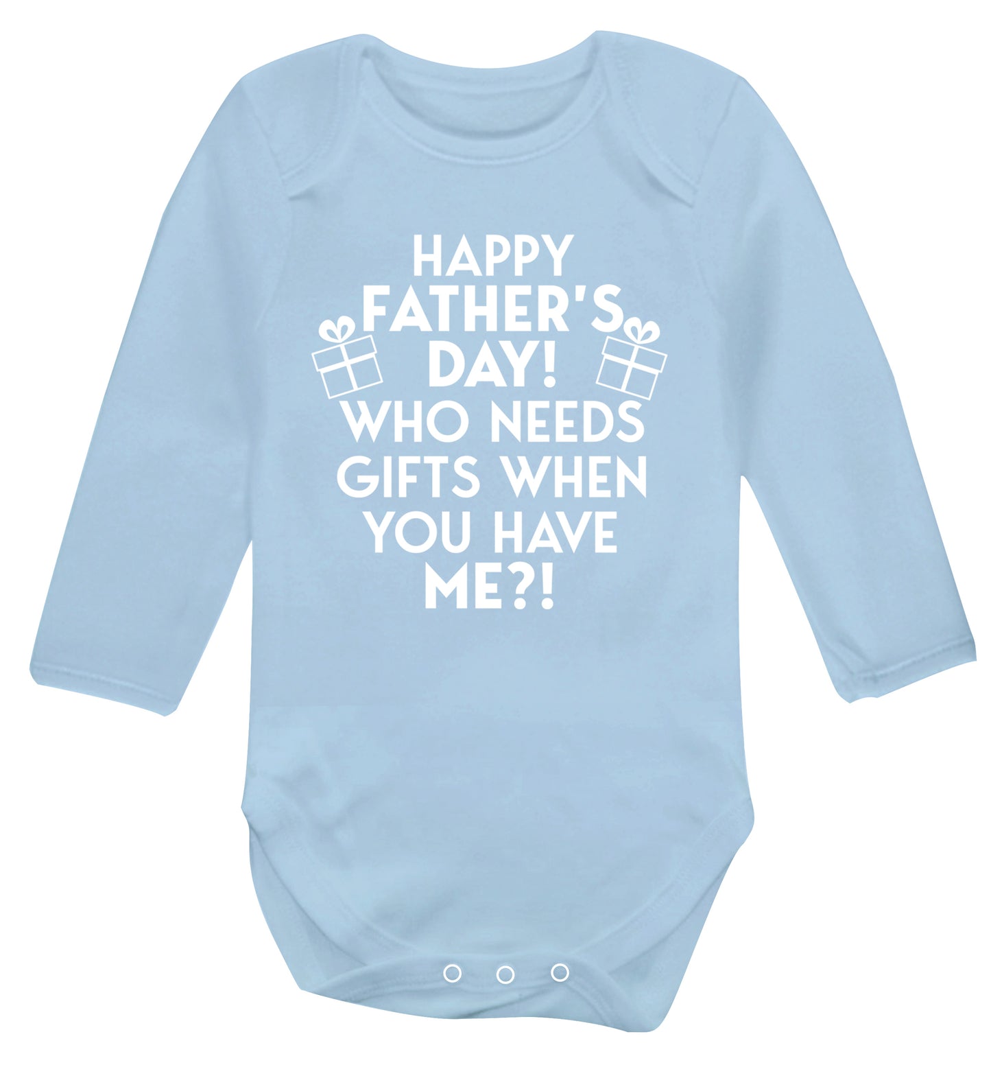 Happy Father's day, who needs a present when you have me Baby Vest long sleeved pale blue 6-12 months