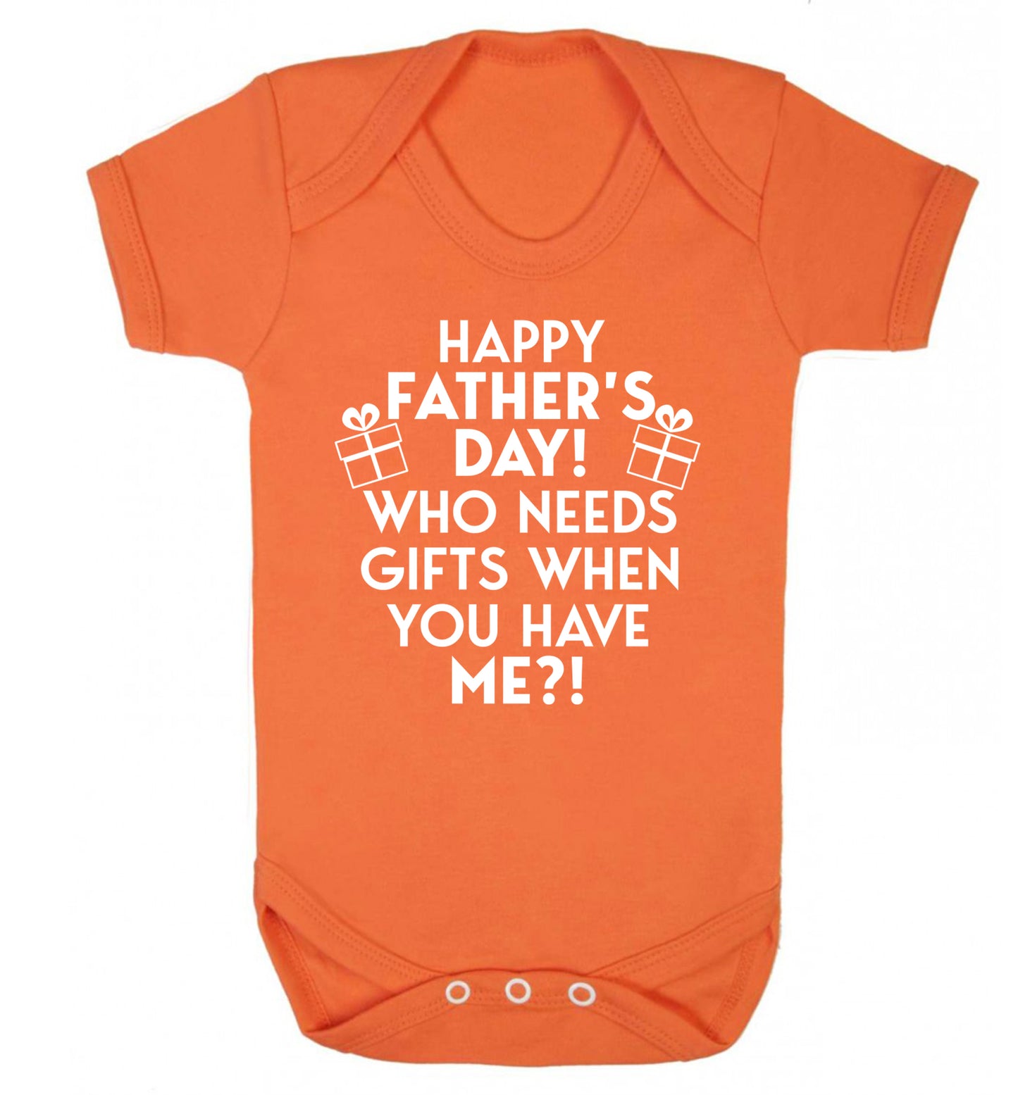 Happy Father's day, who needs a present when you have me Baby Vest orange 18-24 months