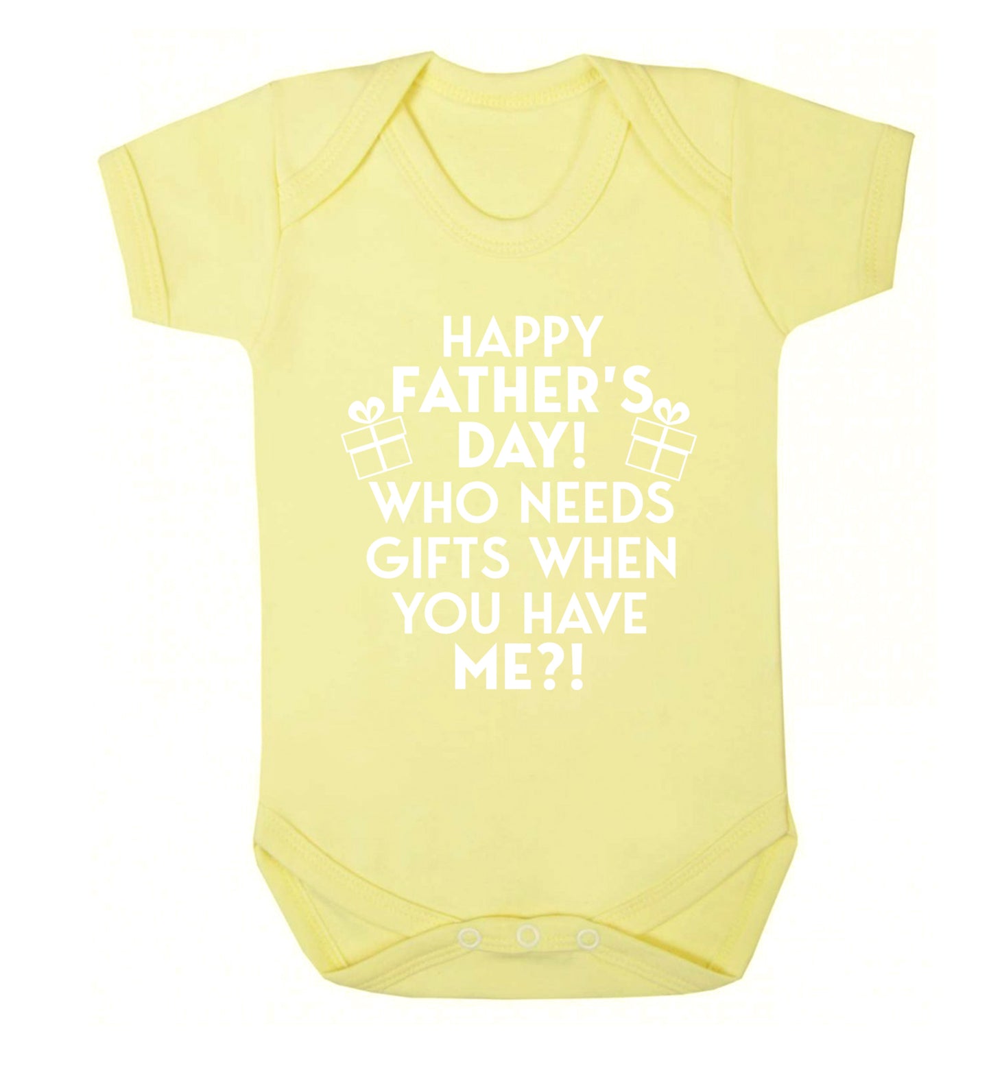 Happy Father's day, who needs a present when you have me Baby Vest pale yellow 18-24 months
