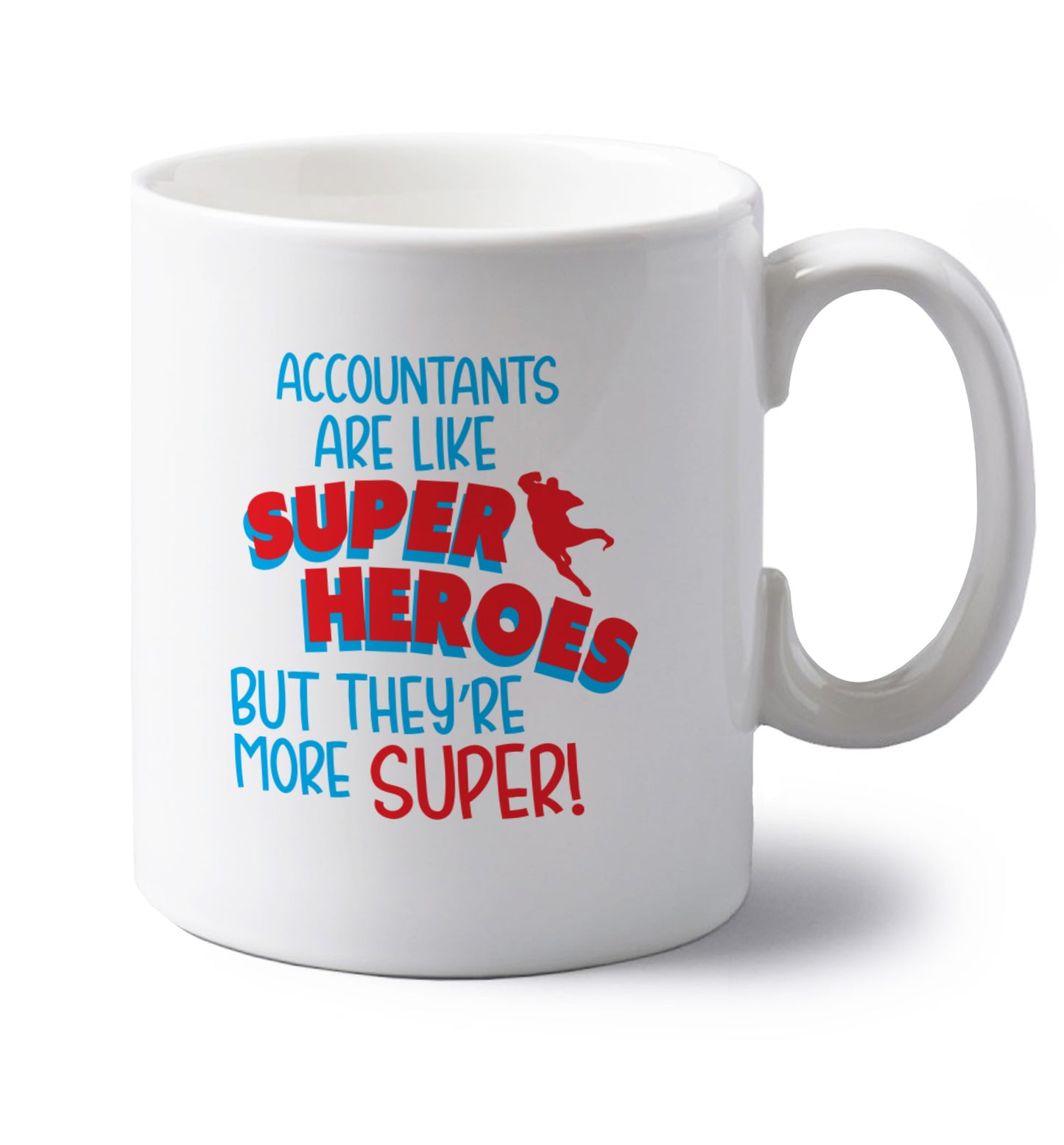 Accountants are like superheroes but they're more super left handed white ceramic mug