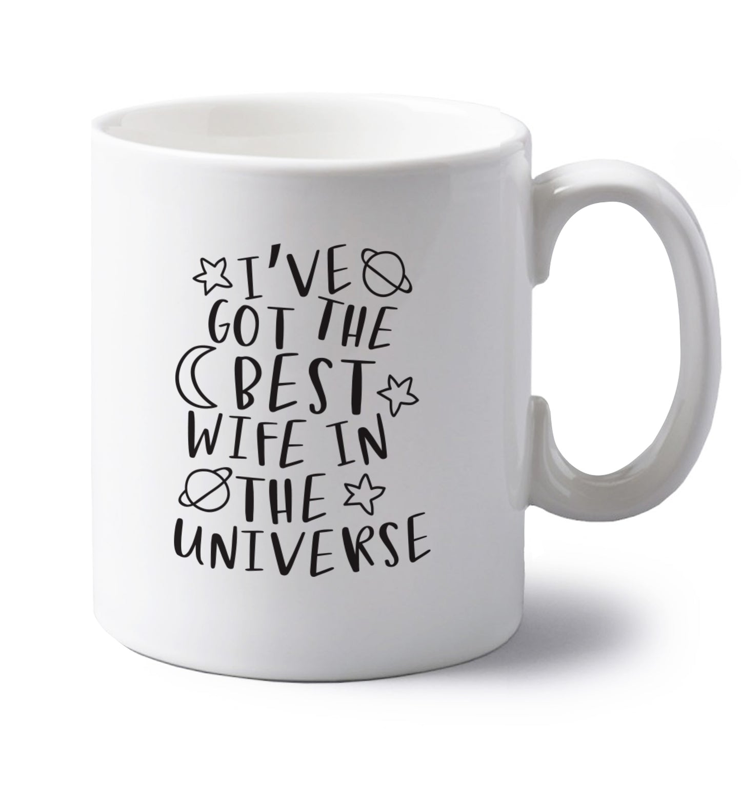I've got the best wife in the universe left handed white ceramic mug