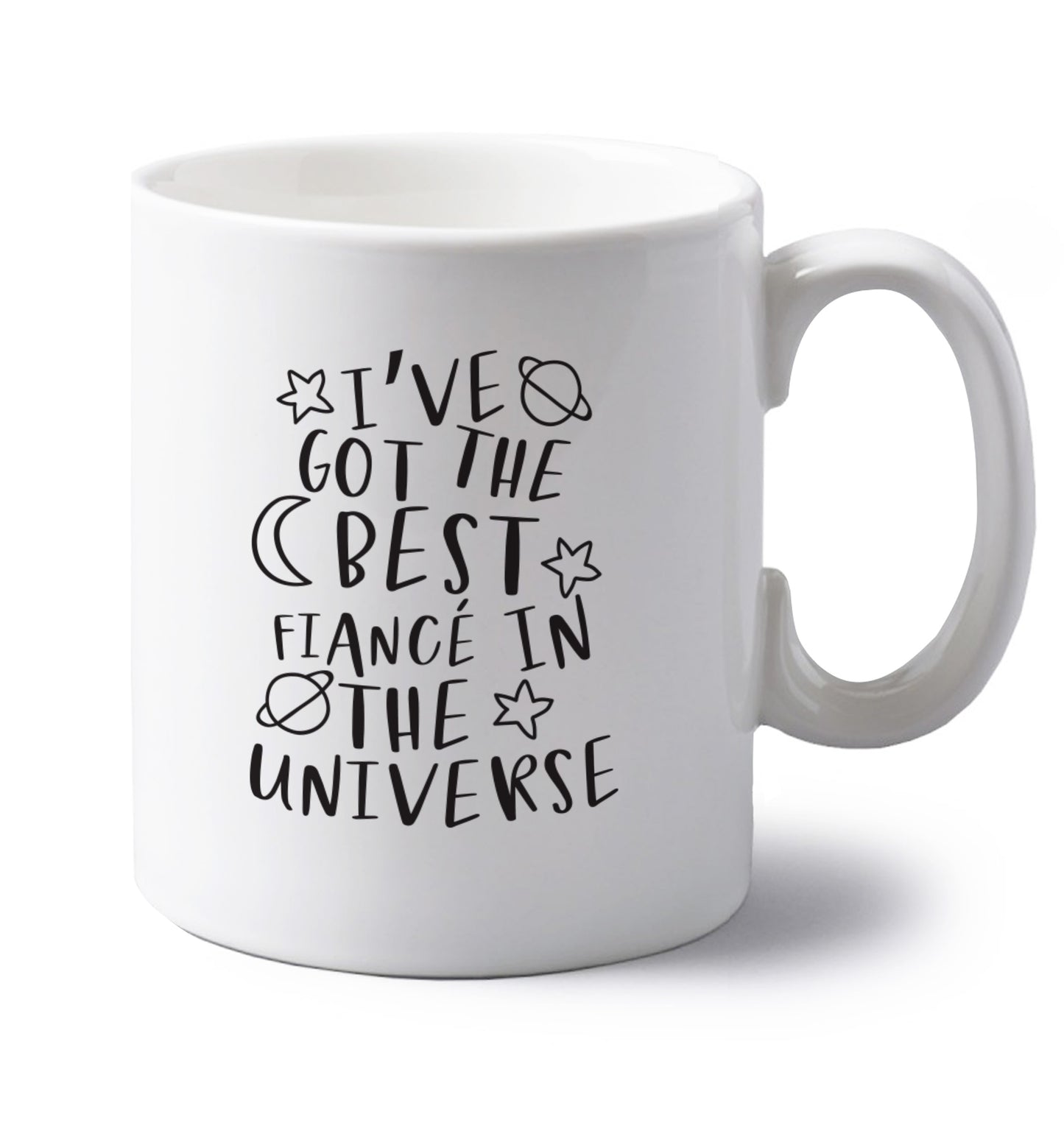 I've got the best fiance in the universe left handed white ceramic mug