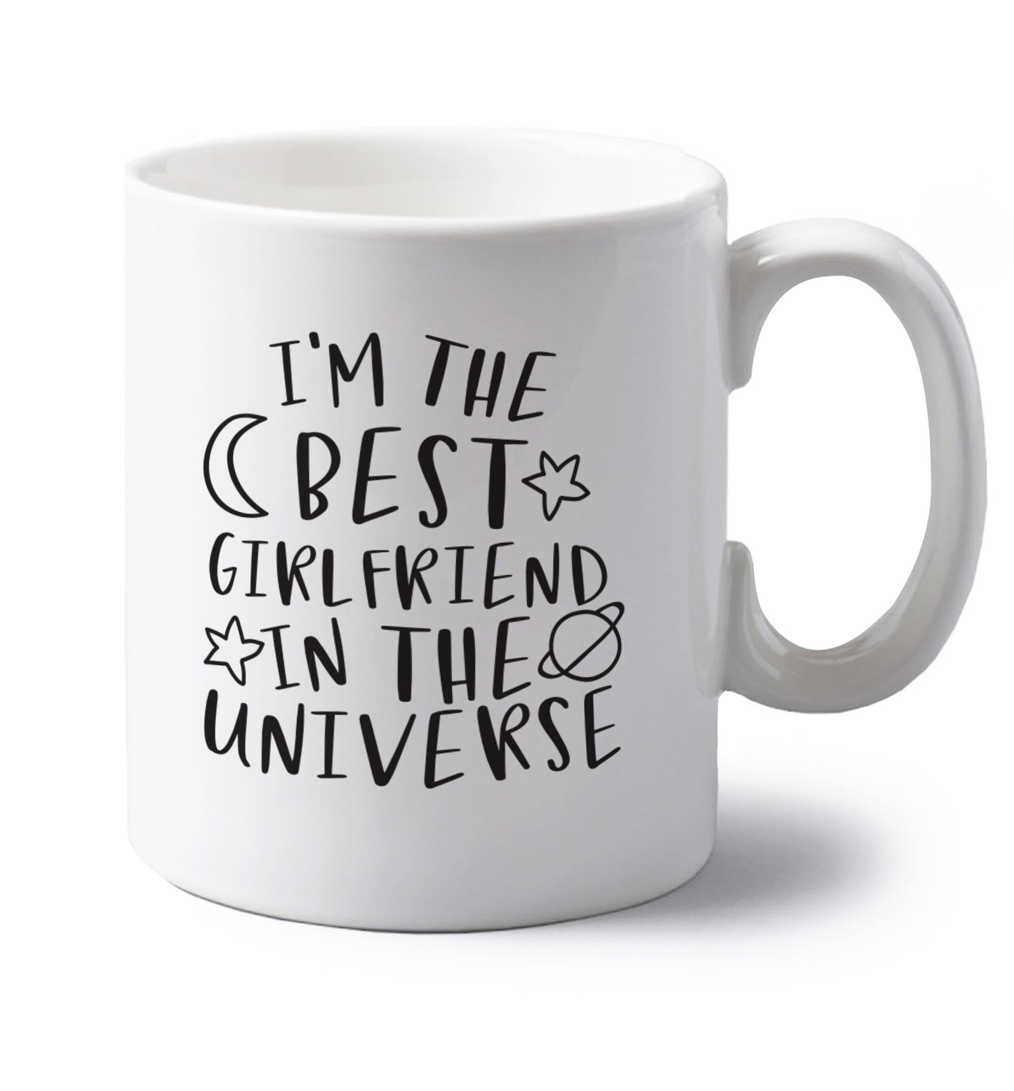 I'm the best girlfriend in the universe left handed white ceramic mug