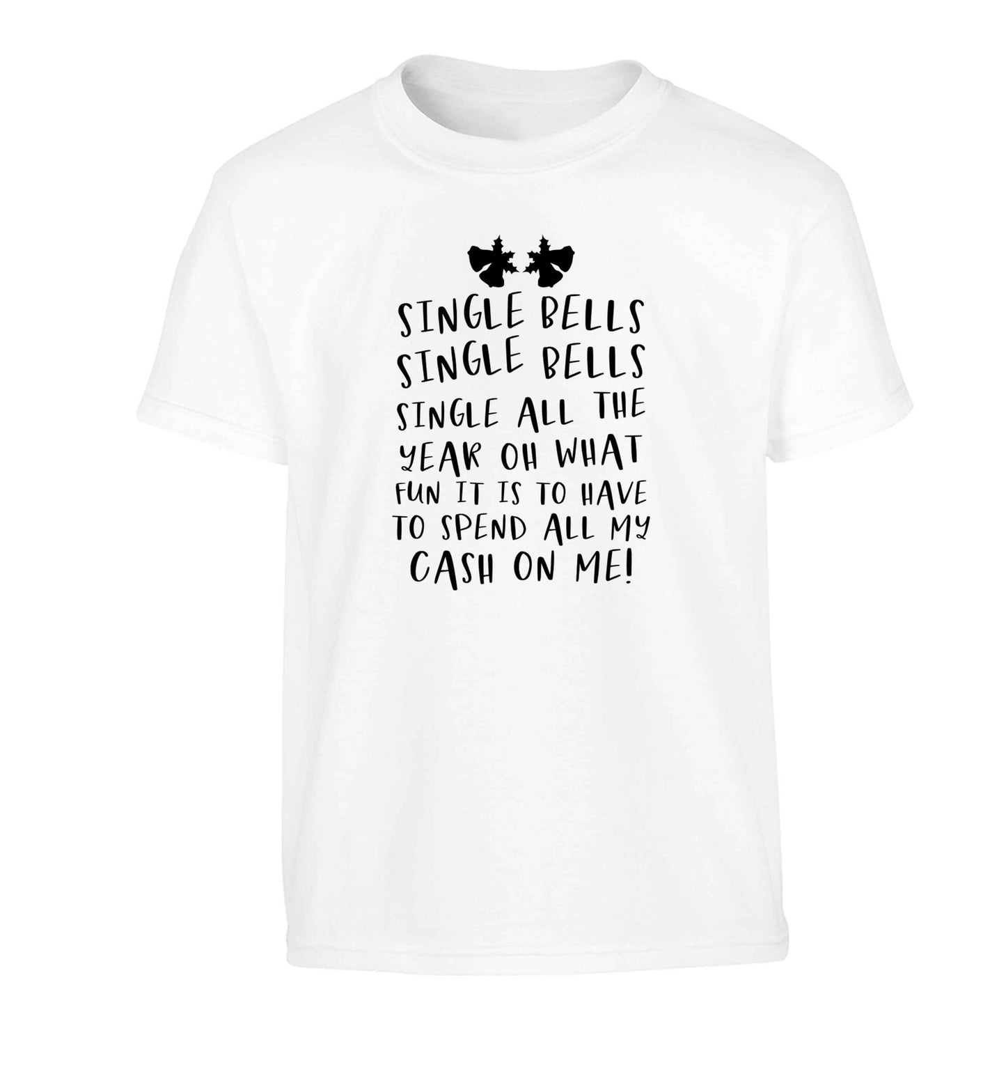 Single bells oh what fun it is to have to spend all my cash on me! Children's white Tshirt 12-13 Years