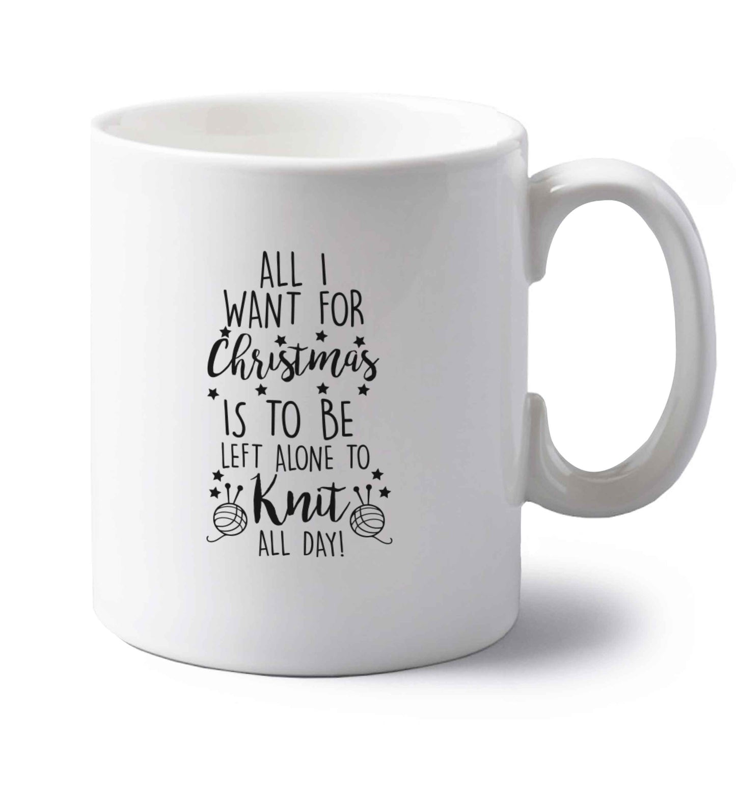 All I want for Christmas is to be left alone to knit all day left handed white ceramic mug