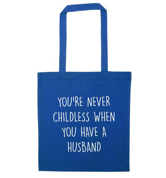 You're never childess when you have a husband blue tote bag