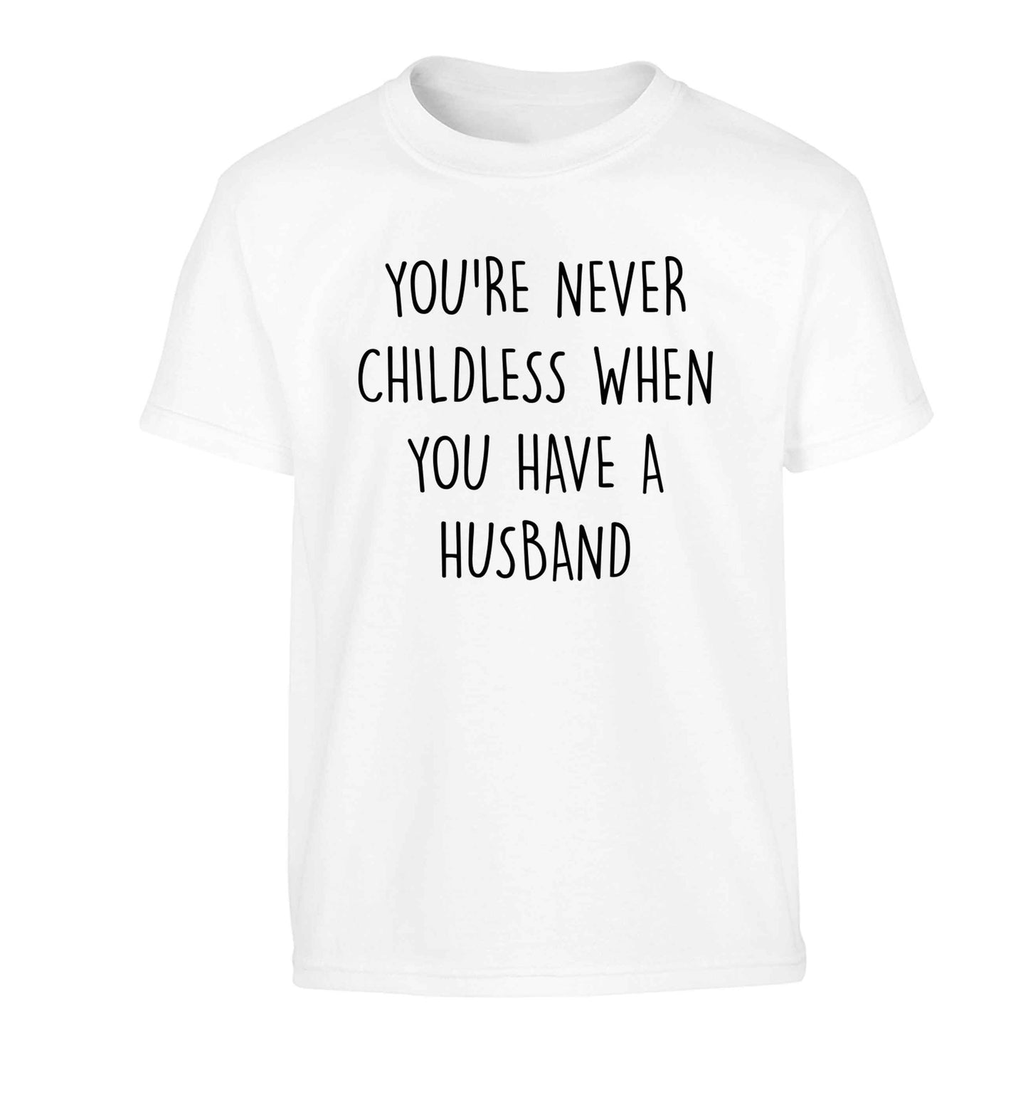 You're never childess when you have a husband Children's white Tshirt 12-13 Years